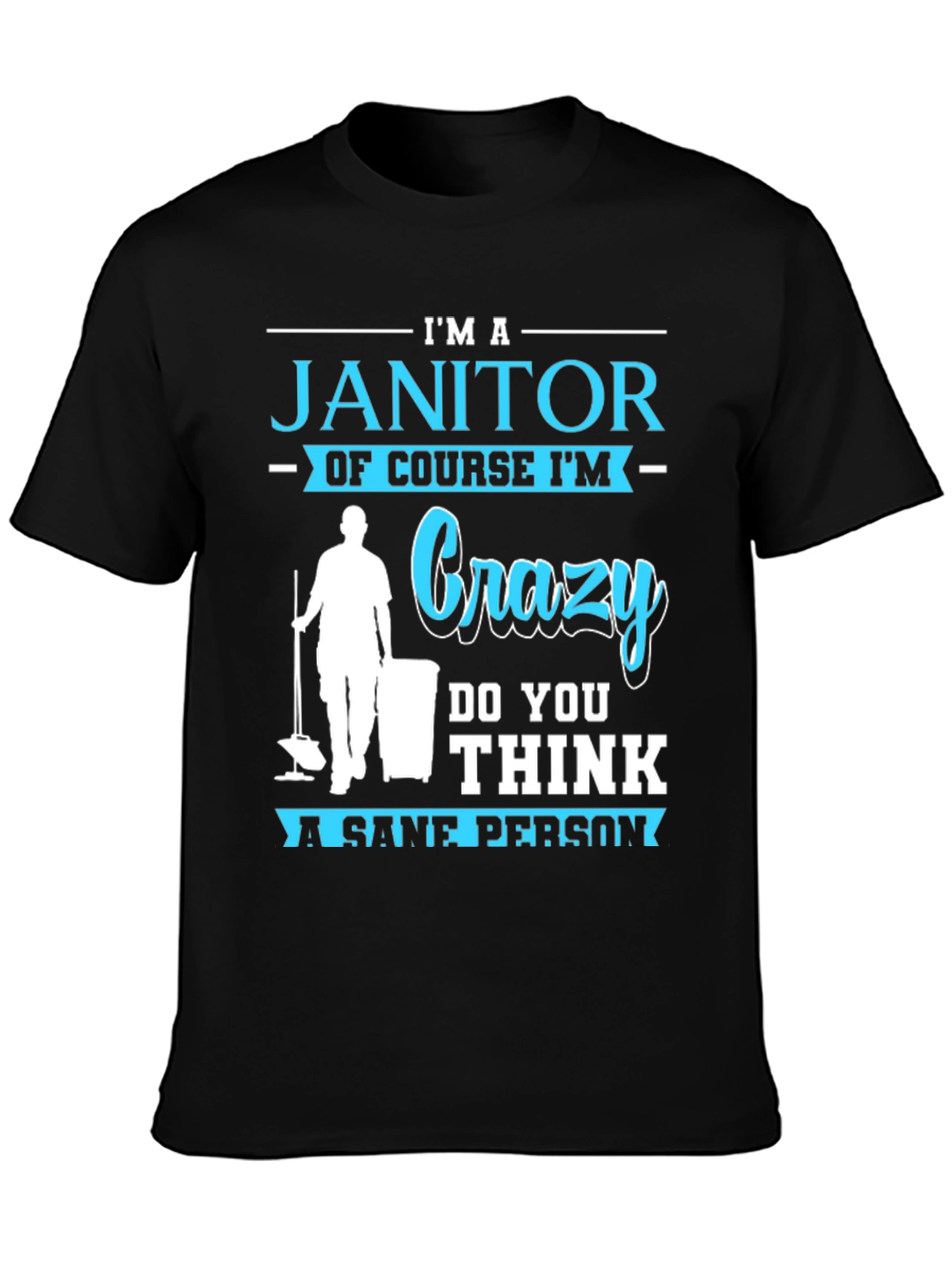 Im A Janitor Crazy Sane Person T-Shirt