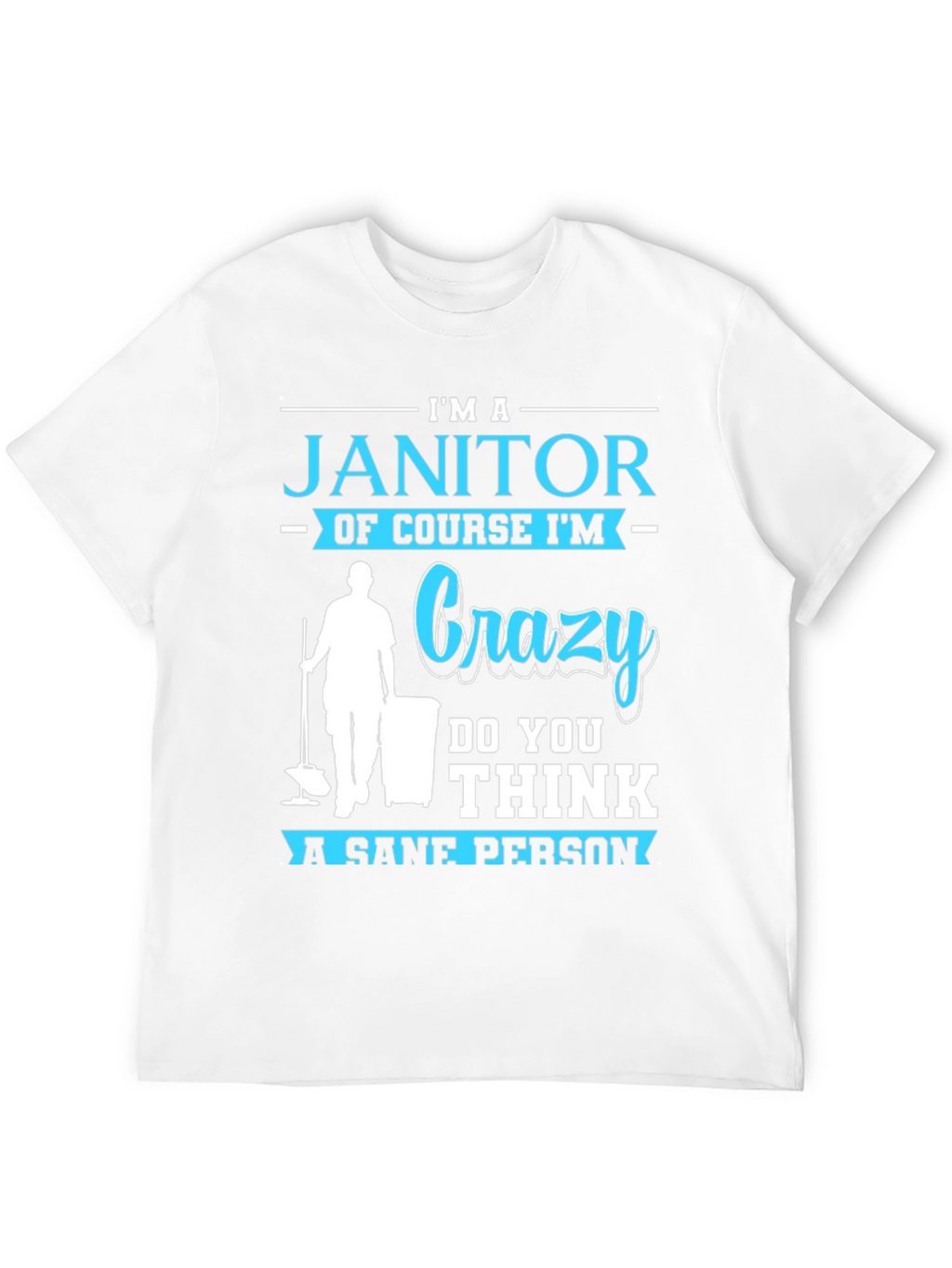 Im A Janitor Crazy Sane Person T-Shirt