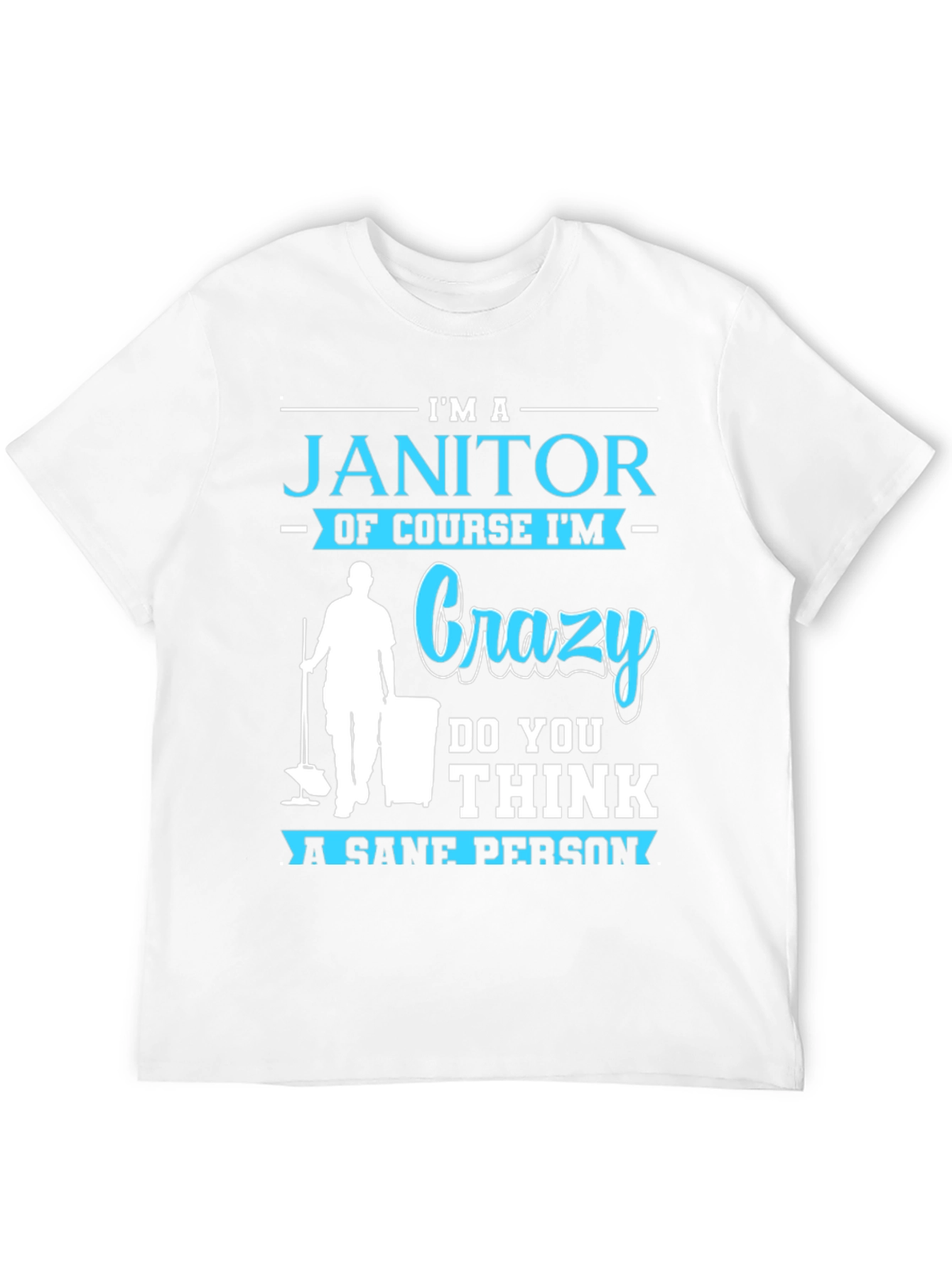 Im A Janitor Crazy Sane Person T-Shirt