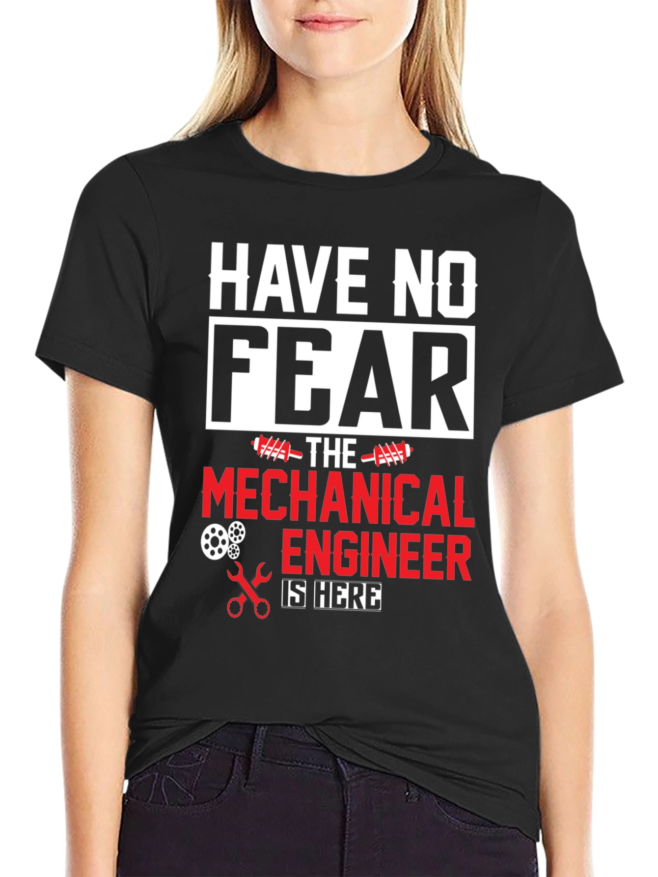 Mechanical Engineer T-Shirt - Have No Fear!
