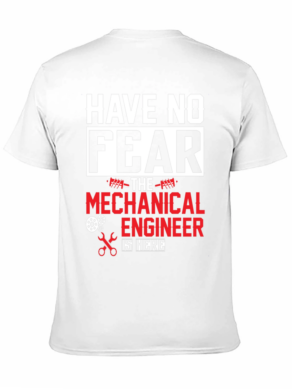 Mechanical Engineer T-Shirt - Have No Fear!