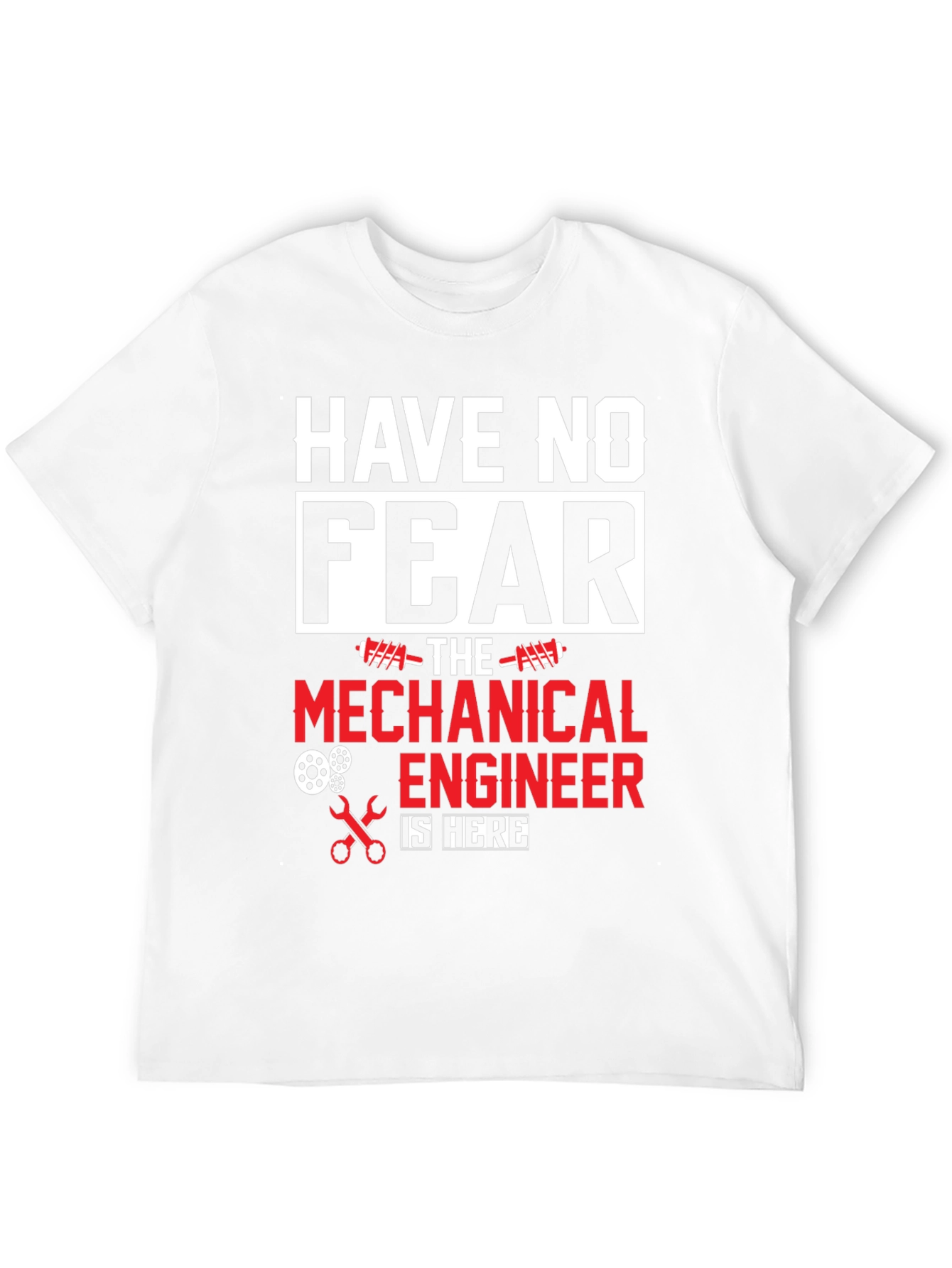 Mechanical Engineer T-Shirt - Have No Fear!
