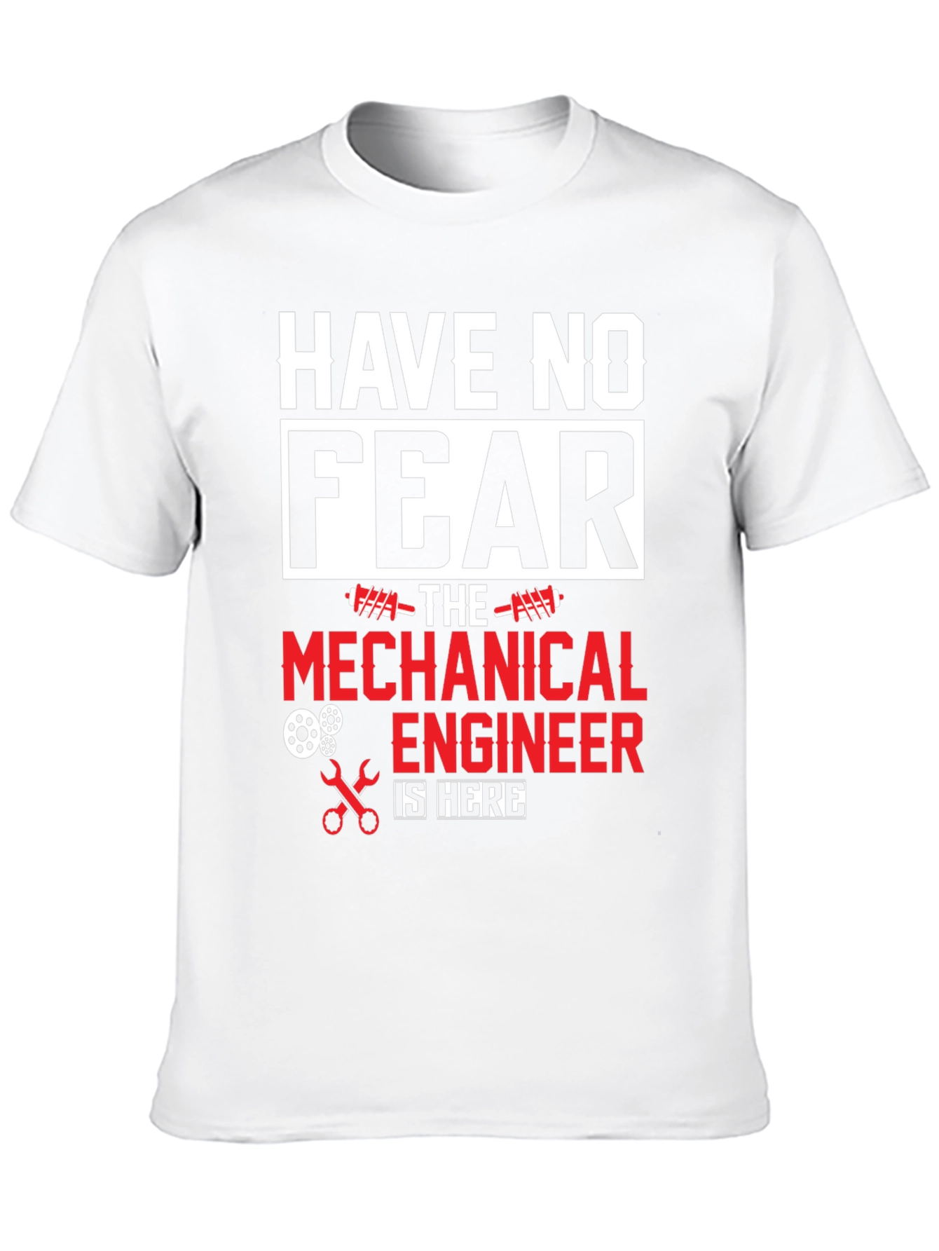 Mechanical Engineer T-Shirt - Have No Fear!