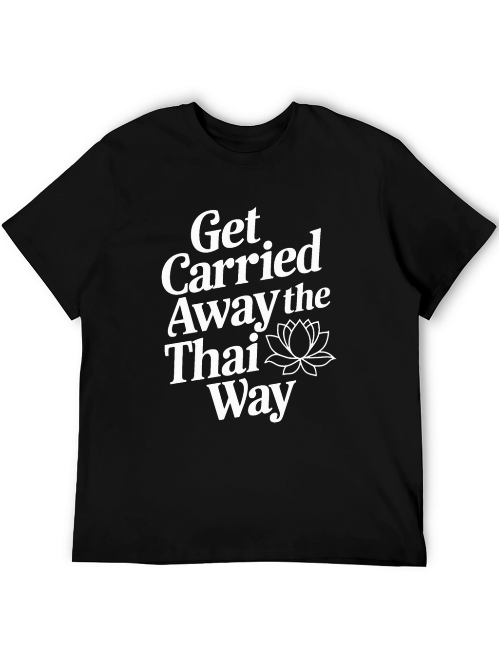 Get Carried Away The Thai Way Graphic T-Shirt