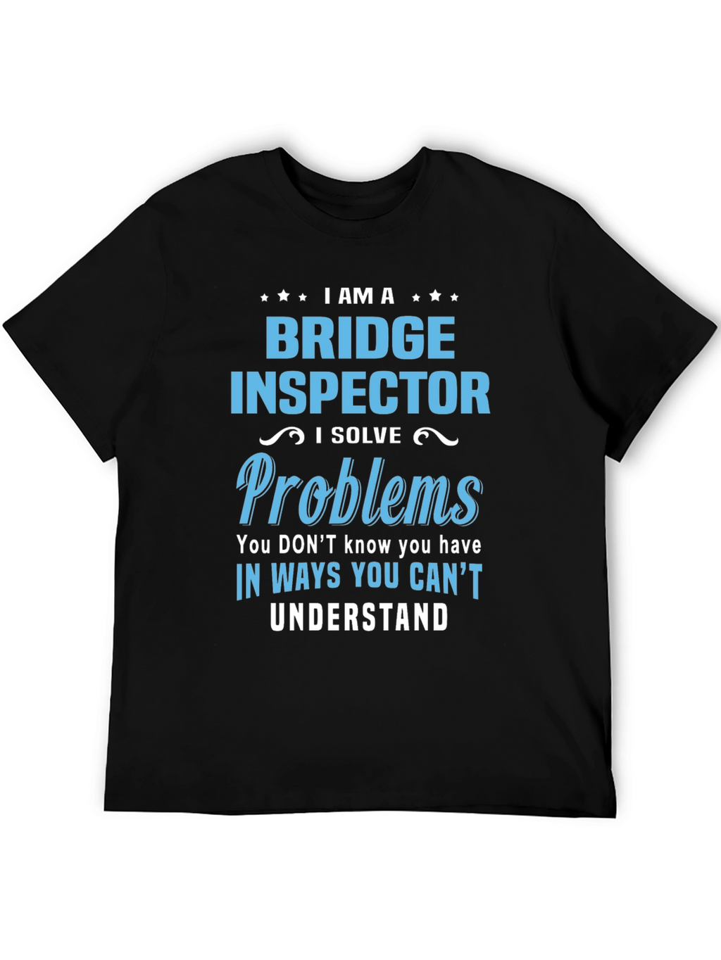 Bridge Inspector T-Shirt: I Solve Problems