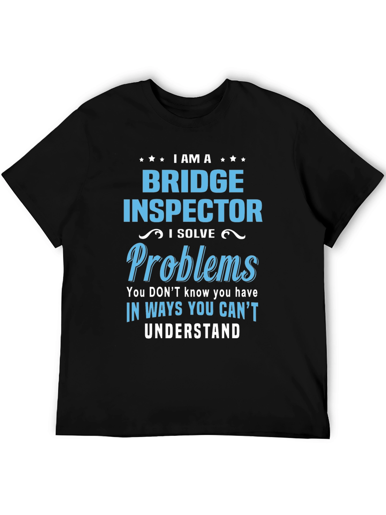 Bridge Inspector T-Shirt: I Solve Problems