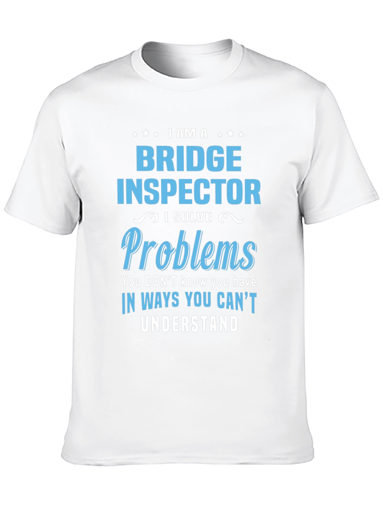Bridge Inspector T-Shirt: I Solve Problems