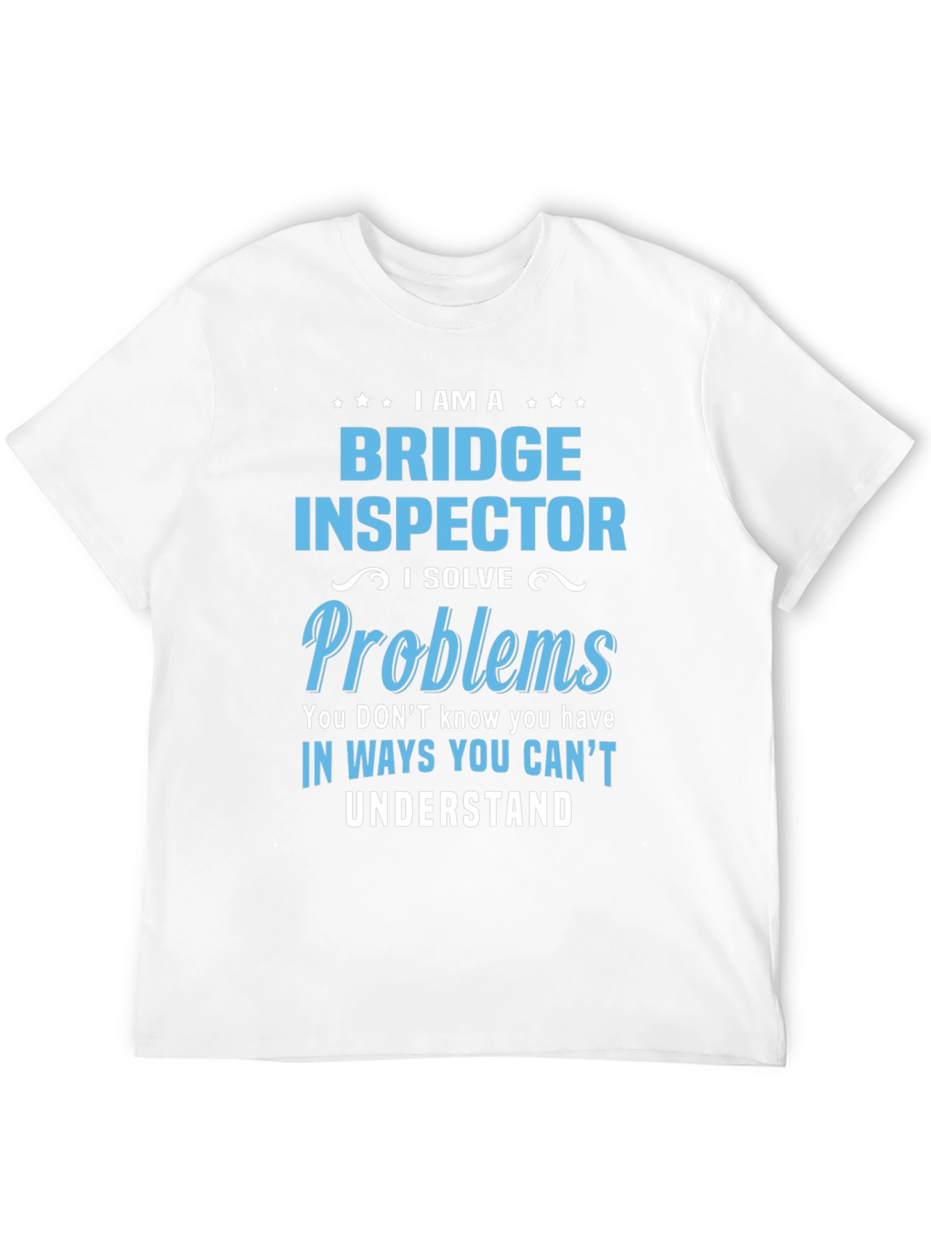 Bridge Inspector T-Shirt: I Solve Problems