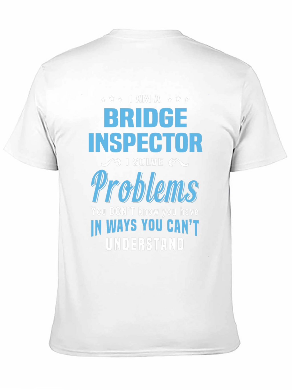 Bridge Inspector T-Shirt: I Solve Problems