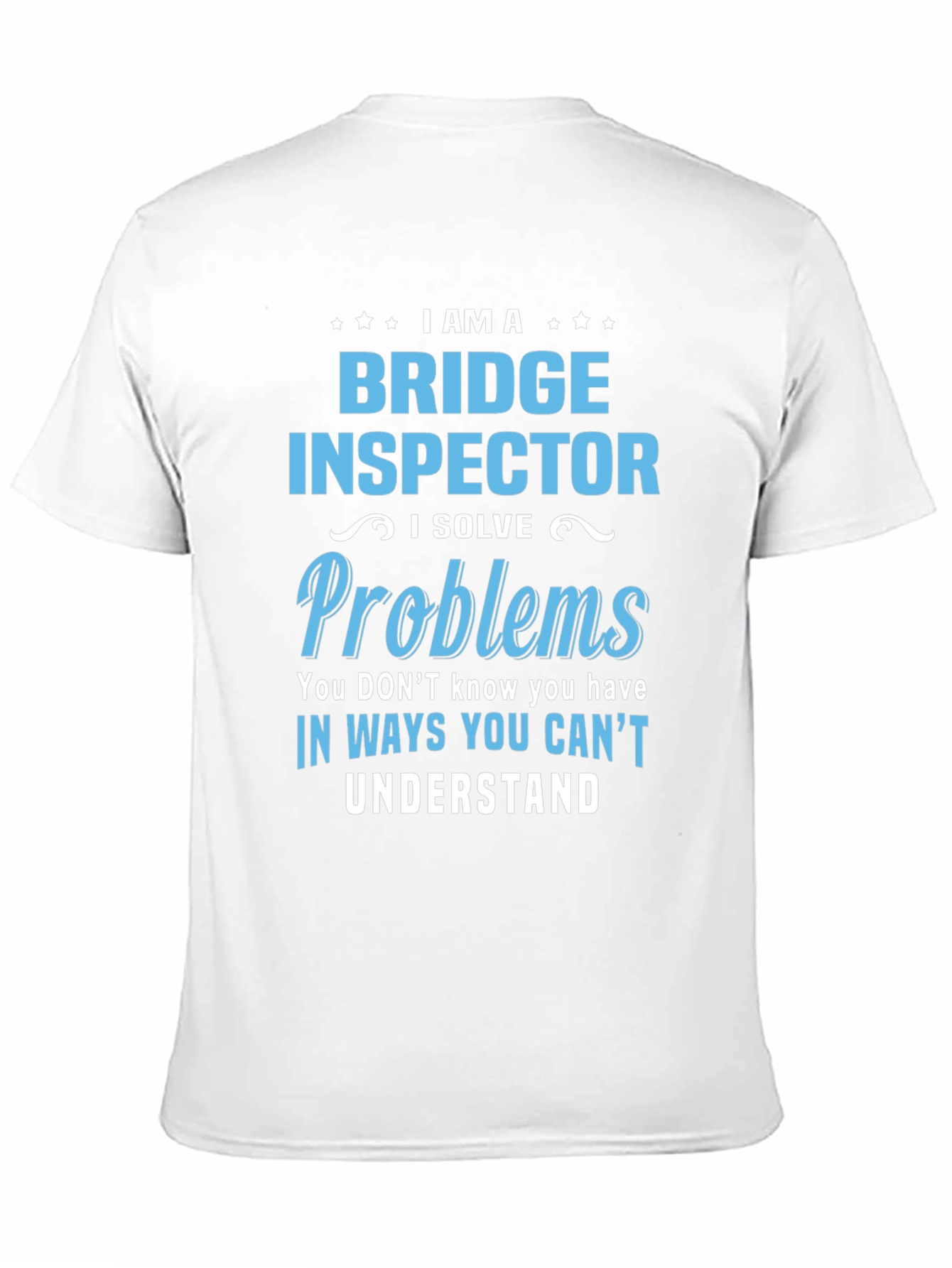 Bridge Inspector T-Shirt: I Solve Problems