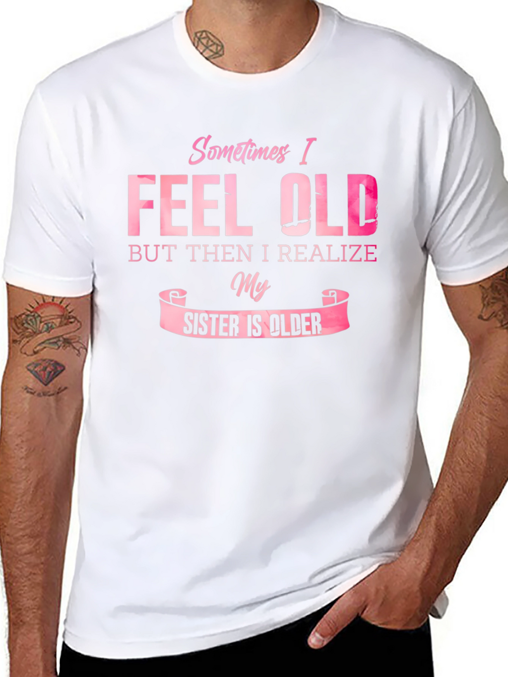 Funny Sister T-Shirt - Sometimes I Feel Old