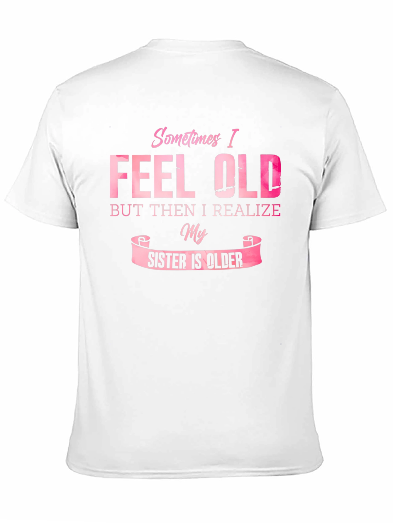 Funny Sister T-Shirt - Sometimes I Feel Old
