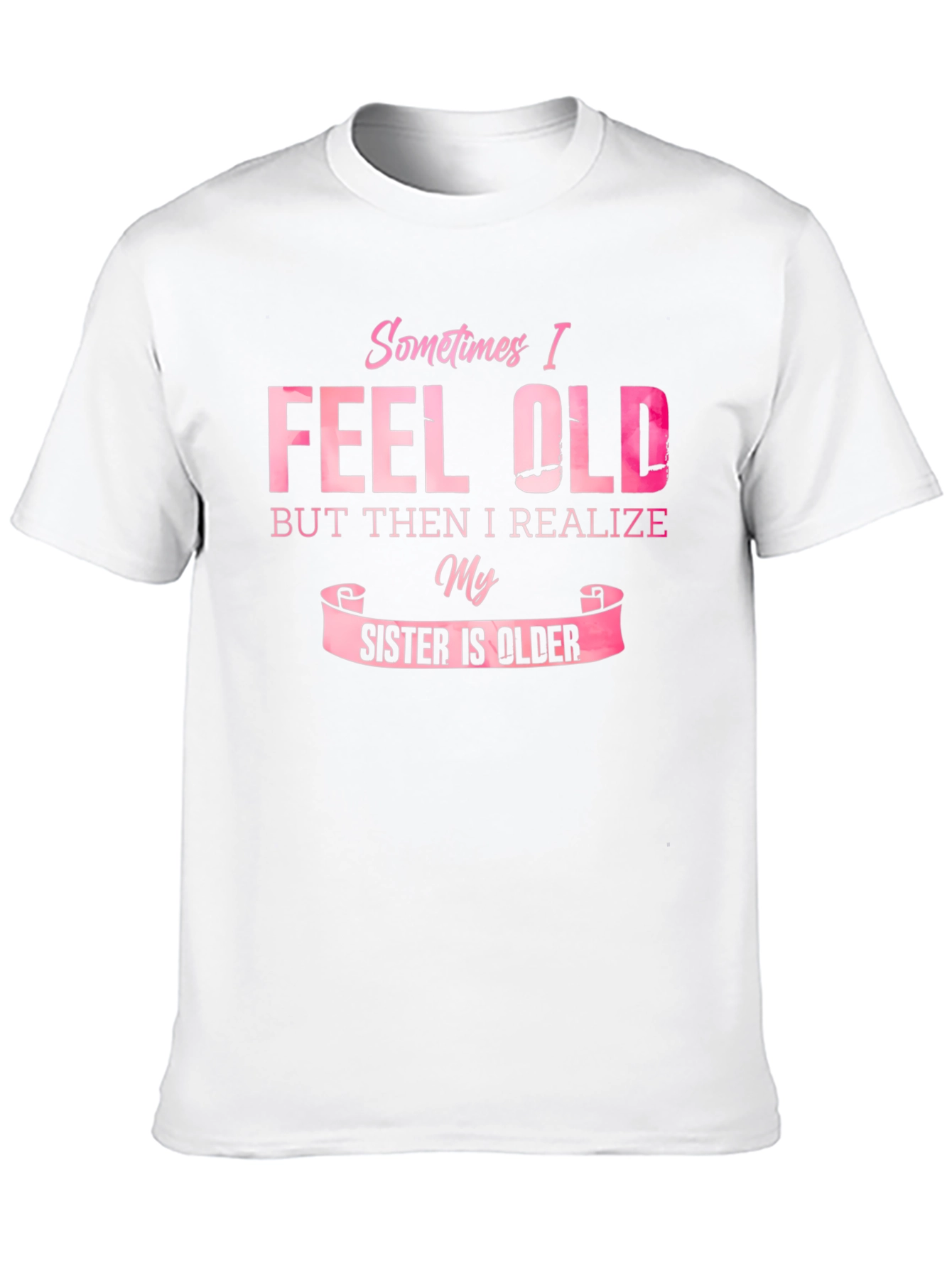 Funny Sister T-Shirt - Sometimes I Feel Old