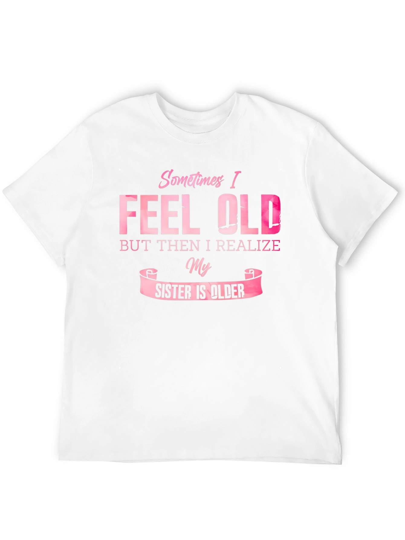 Funny Sister T-Shirt - Sometimes I Feel Old