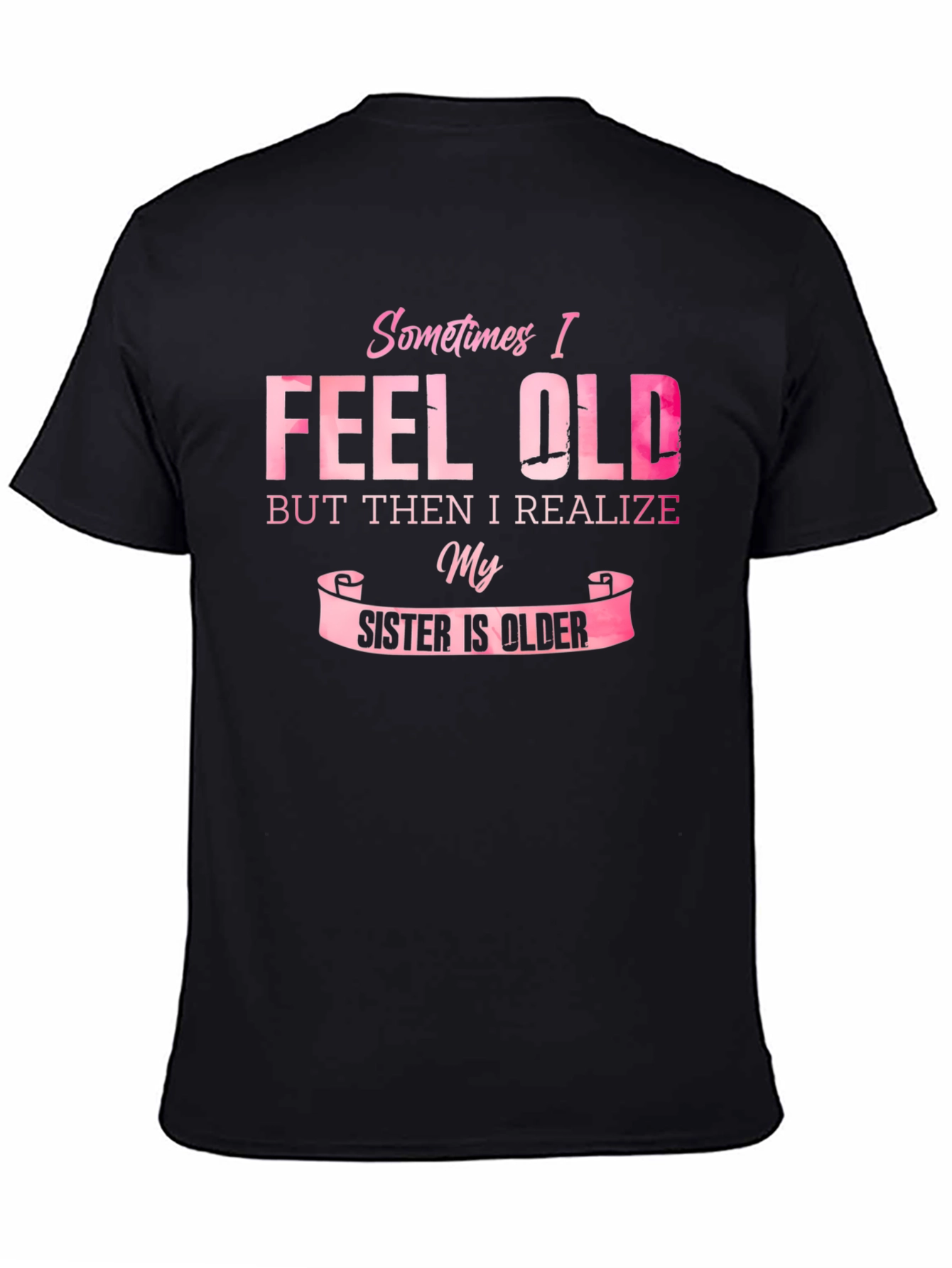 Funny Sister T-Shirt - Sometimes I Feel Old