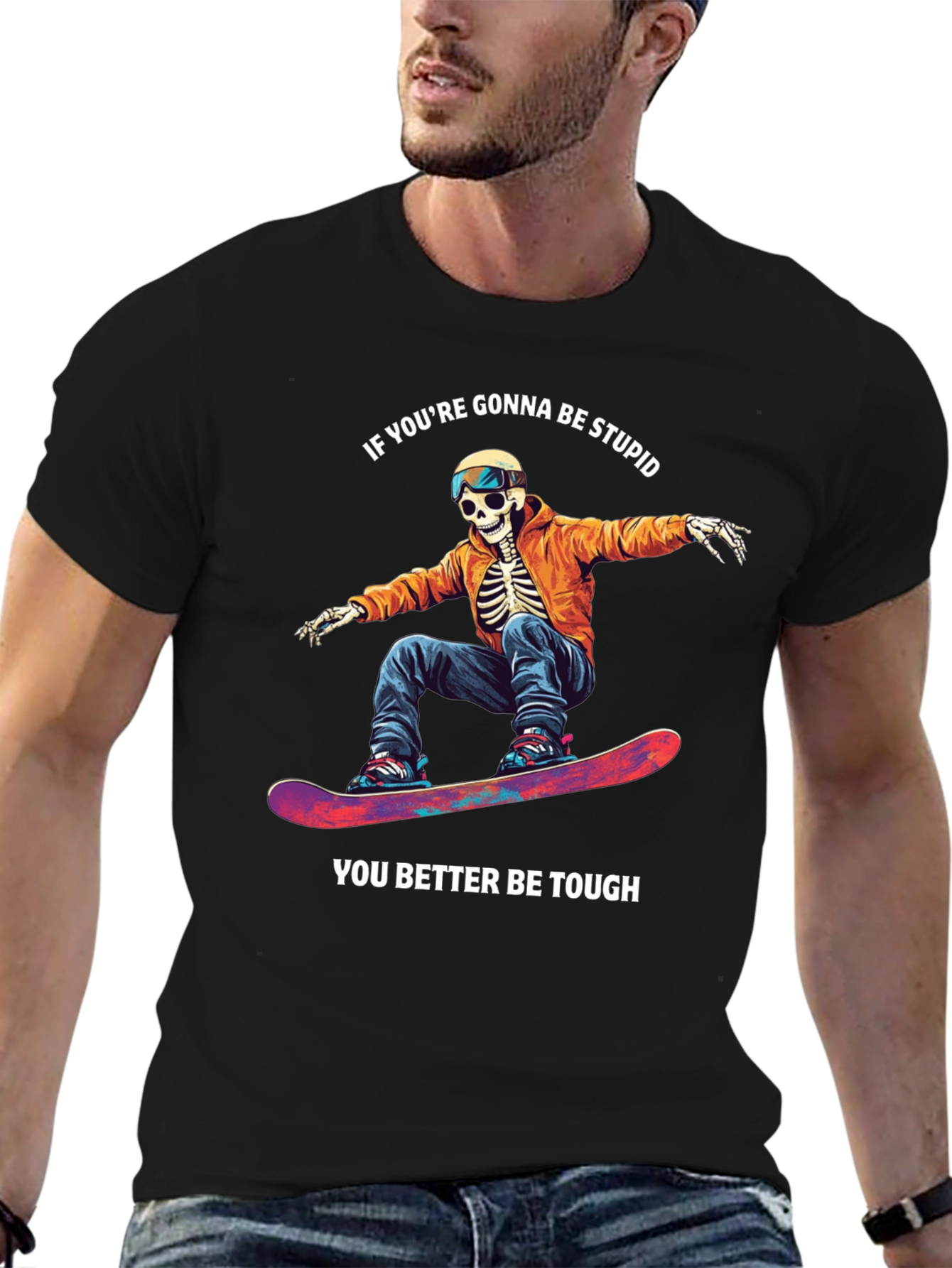 Skeleton Snowboarder T-Shirt: Be Stupid Be Tough!