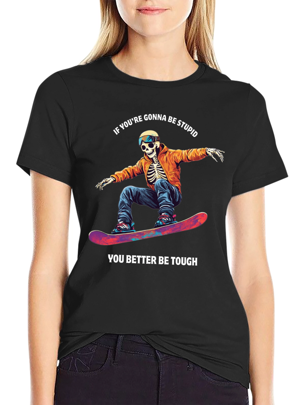 Skeleton Snowboarder T-Shirt: Be Stupid Be Tough!