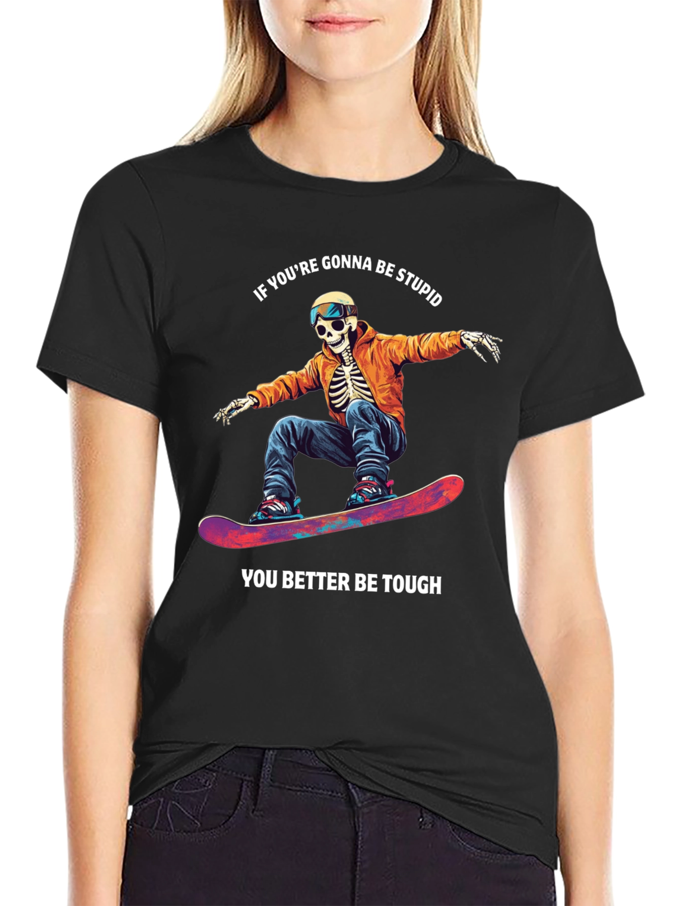 Skeleton Snowboarder T-Shirt: Be Stupid Be Tough!