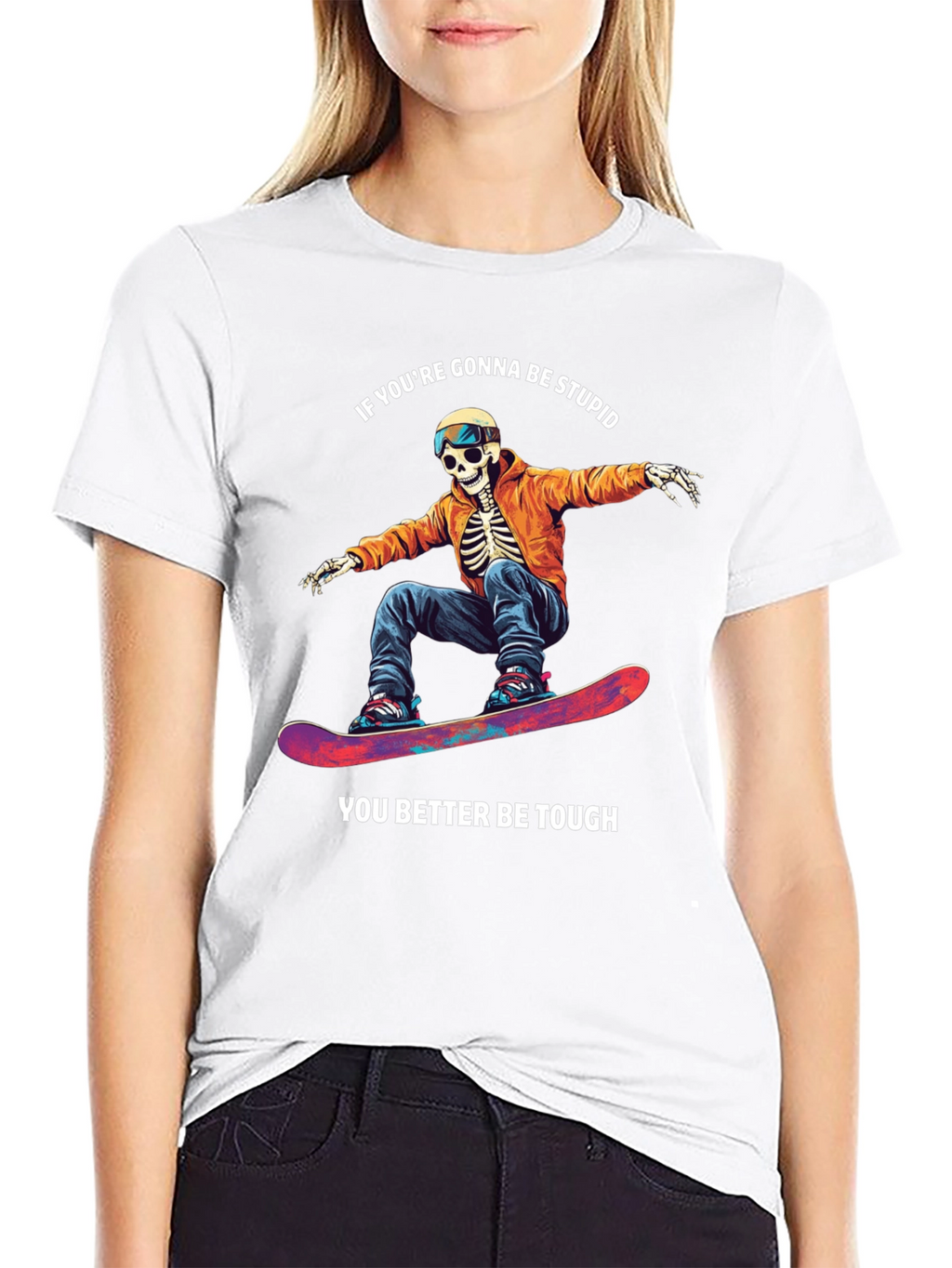 Skeleton Snowboarder T-Shirt: Be Stupid Be Tough!