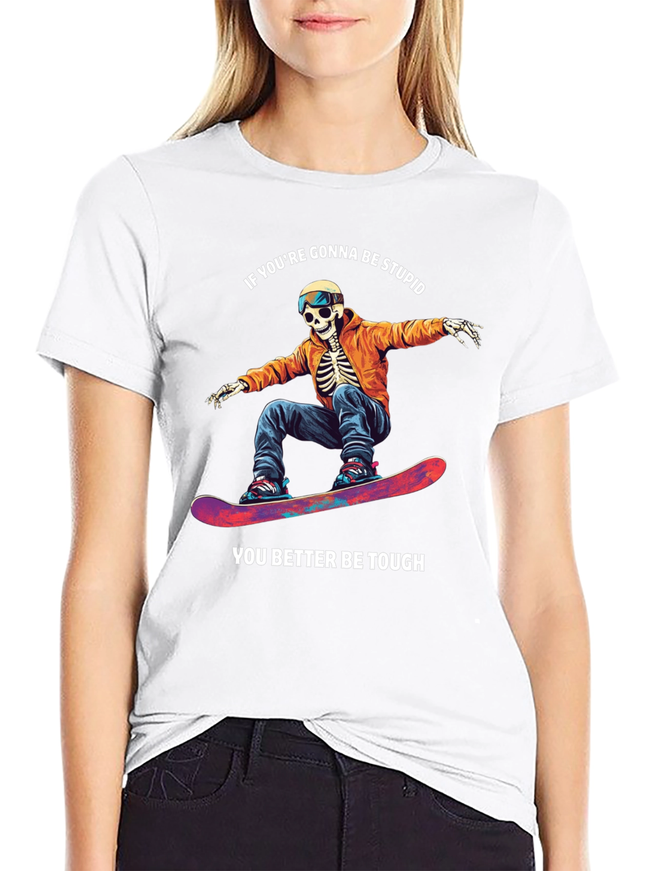Skeleton Snowboarder T-Shirt: Be Stupid Be Tough!