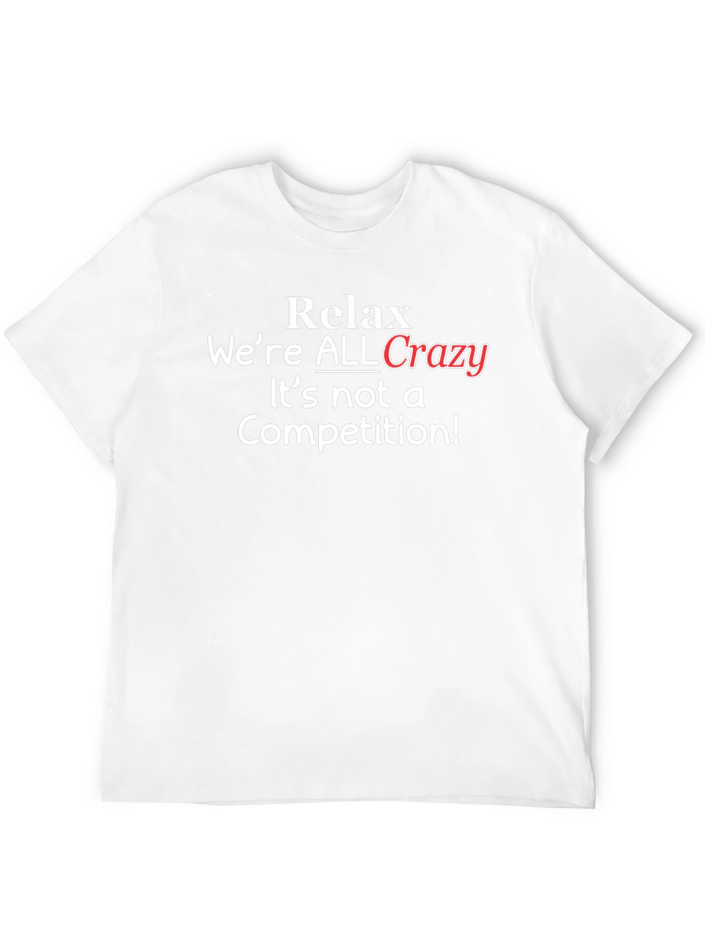 Relax Were ALL Crazy T-Shirt - Black