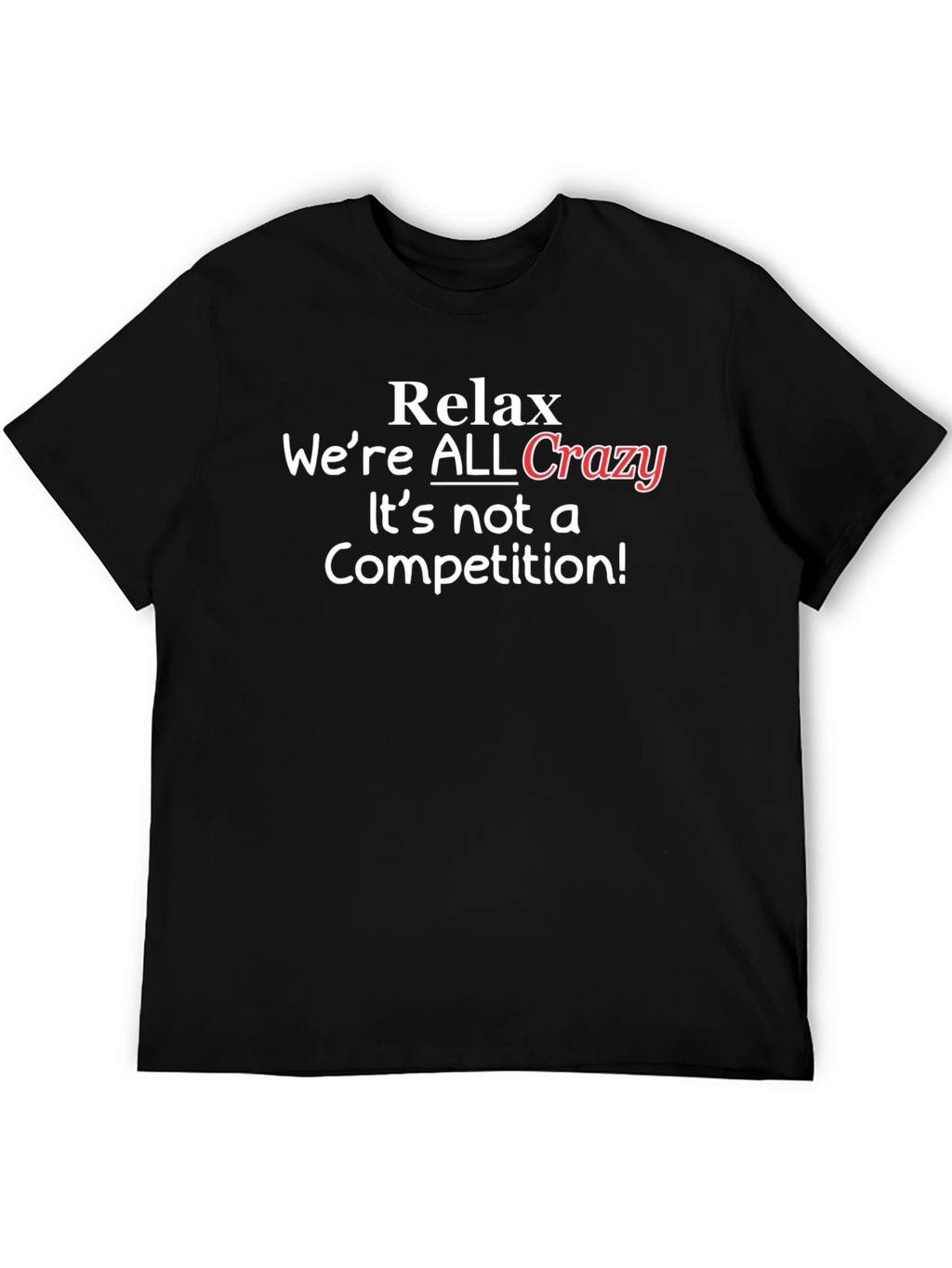 Relax Were ALL Crazy T-Shirt - Black