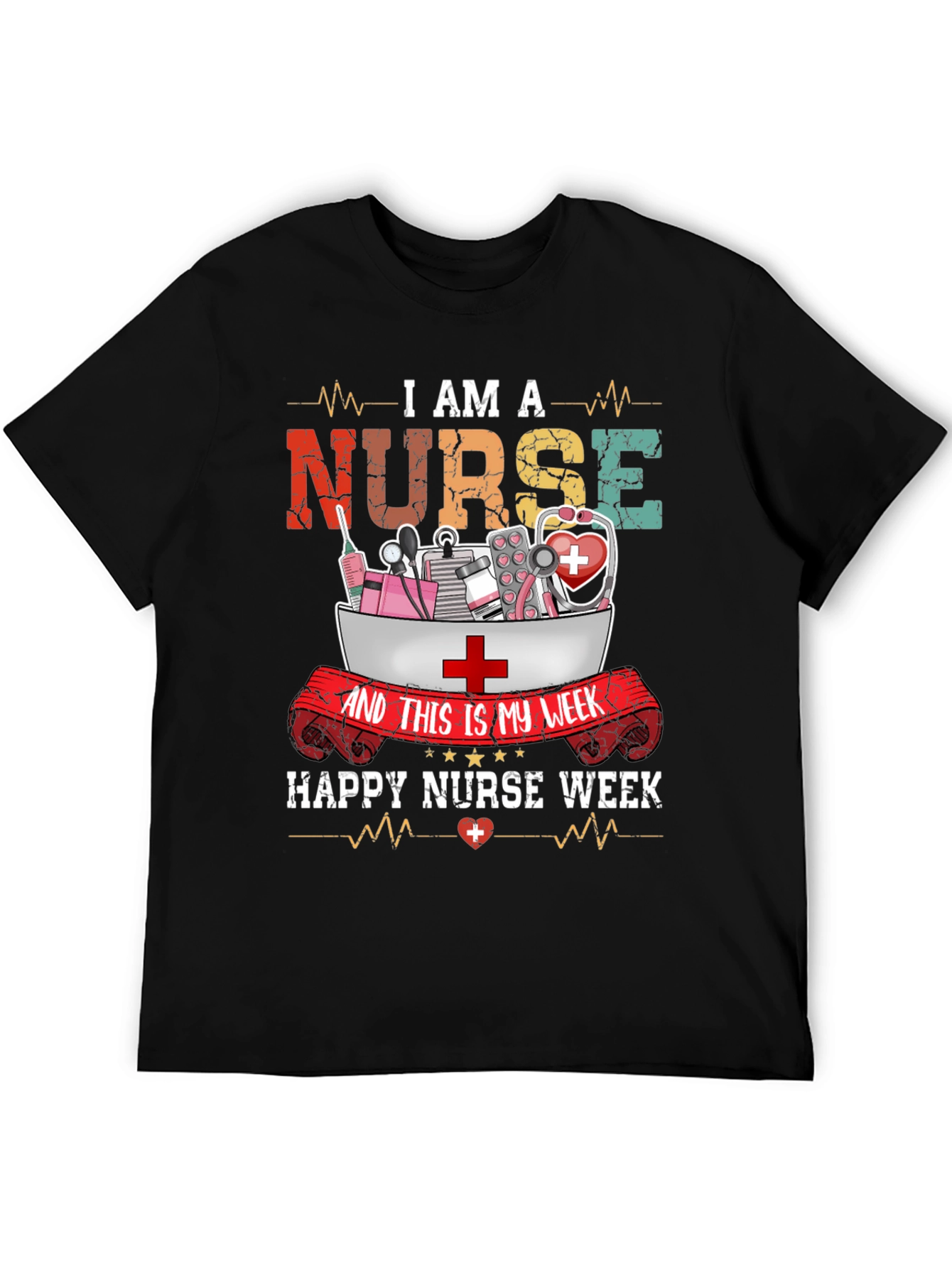I Am A Nurse T-Shirt - Happy Nurse Week