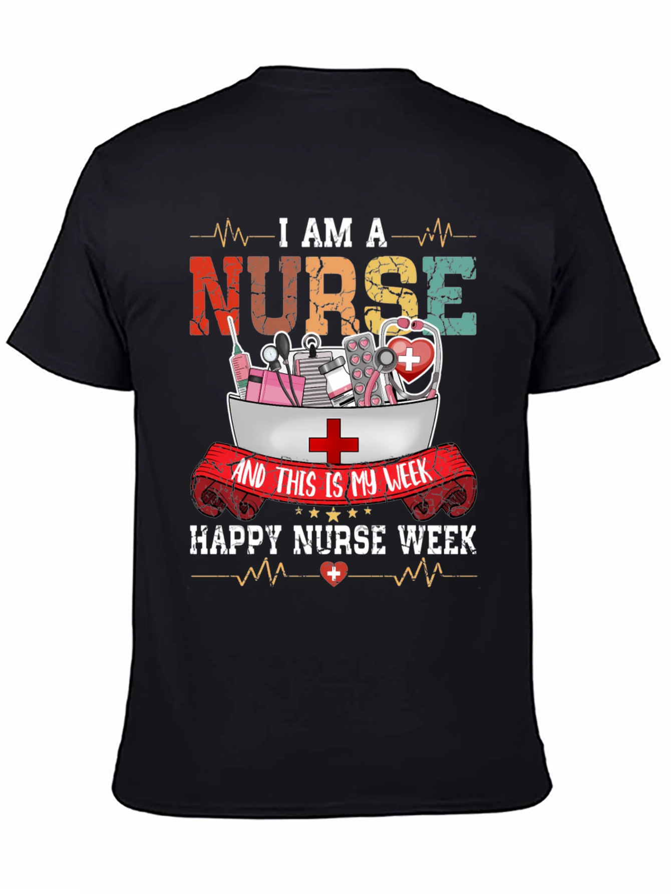 I Am A Nurse T-Shirt - Happy Nurse Week