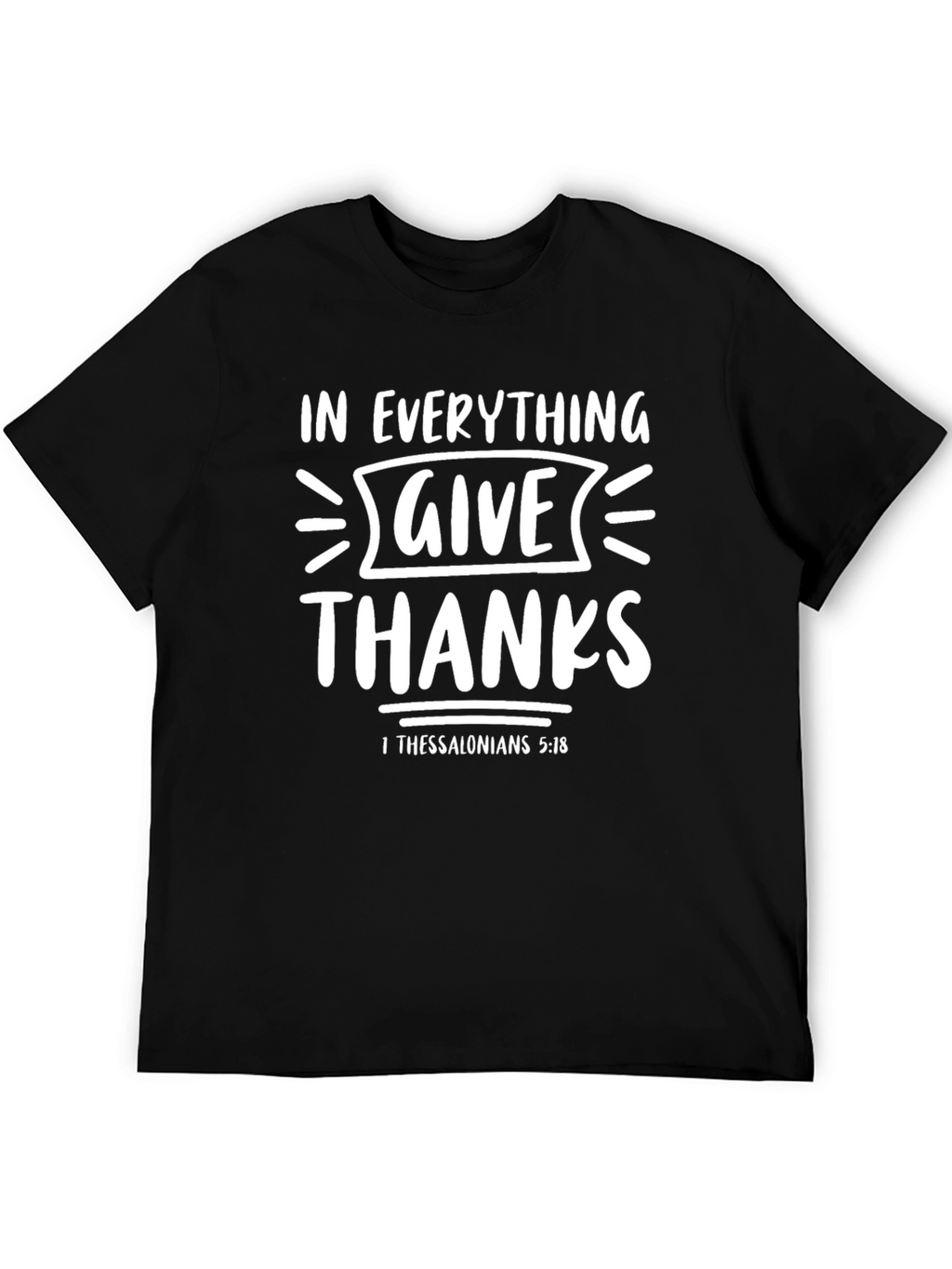 Give Thanks T-Shirt - 1 Thessalonians 5:18