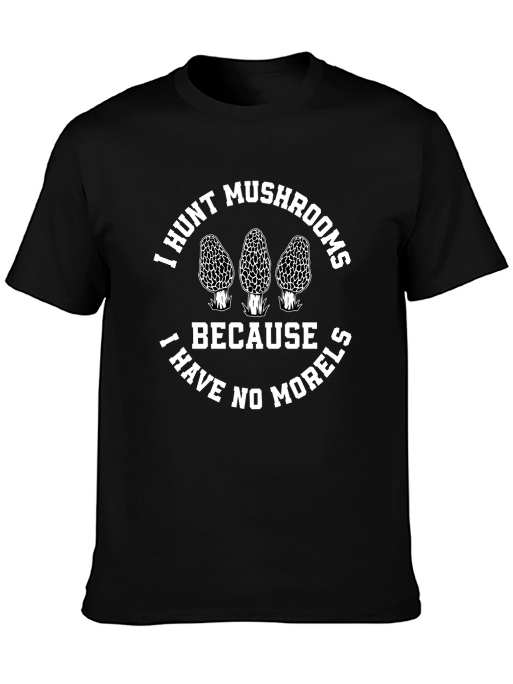 I Hunt Mushrooms T-Shirt