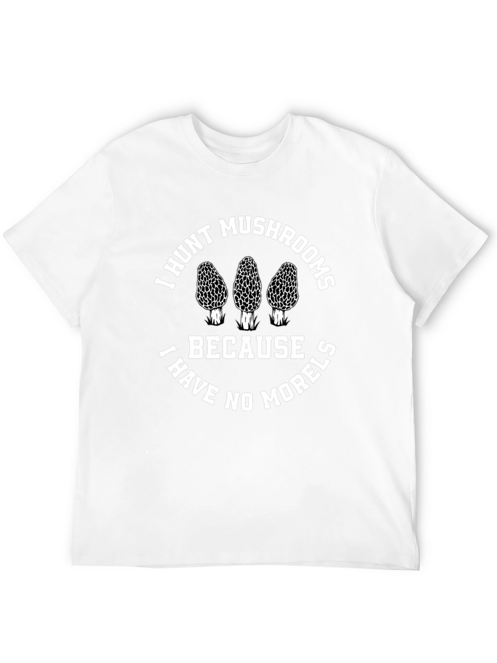 I Hunt Mushrooms T-Shirt