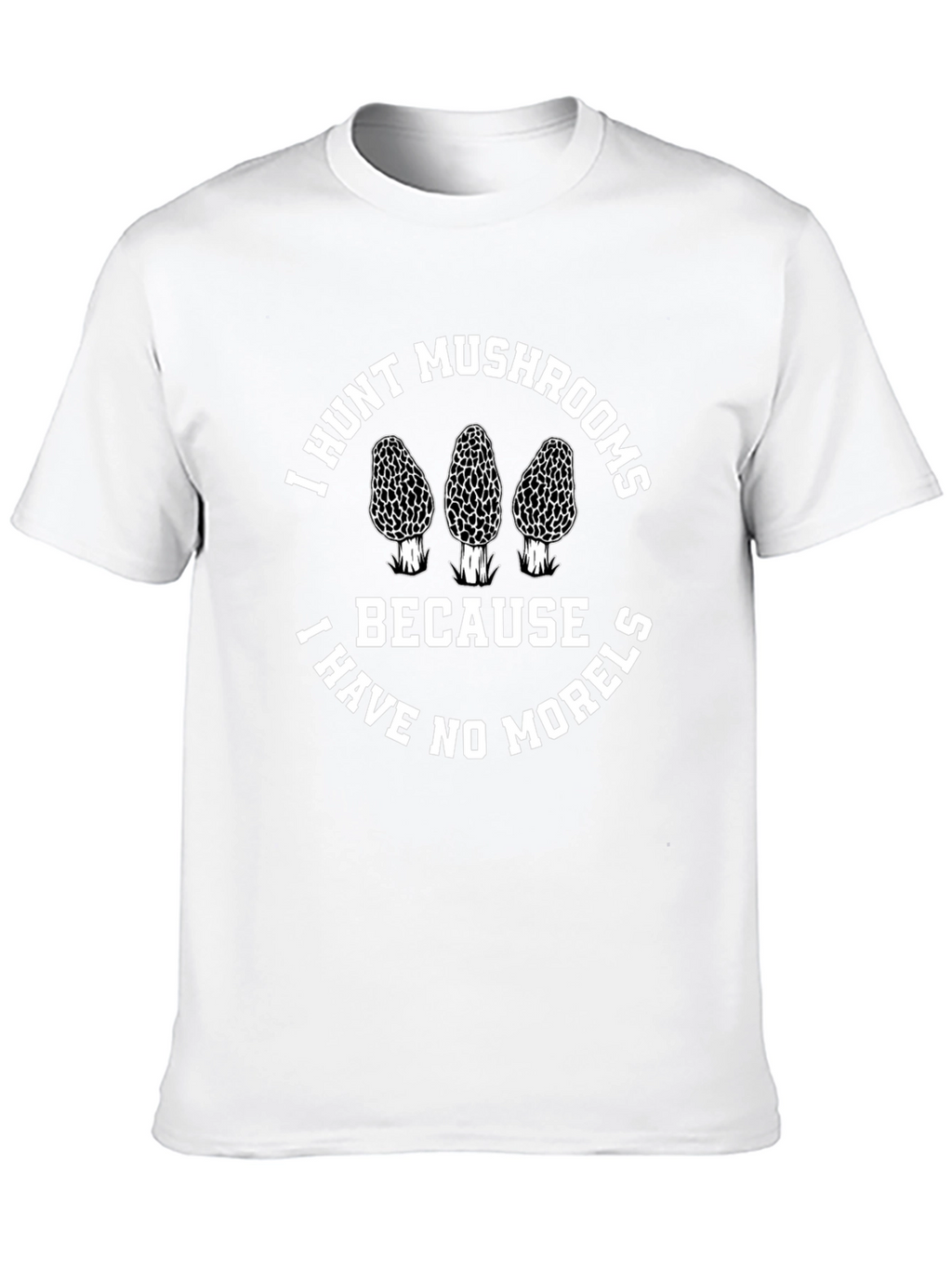I Hunt Mushrooms T-Shirt