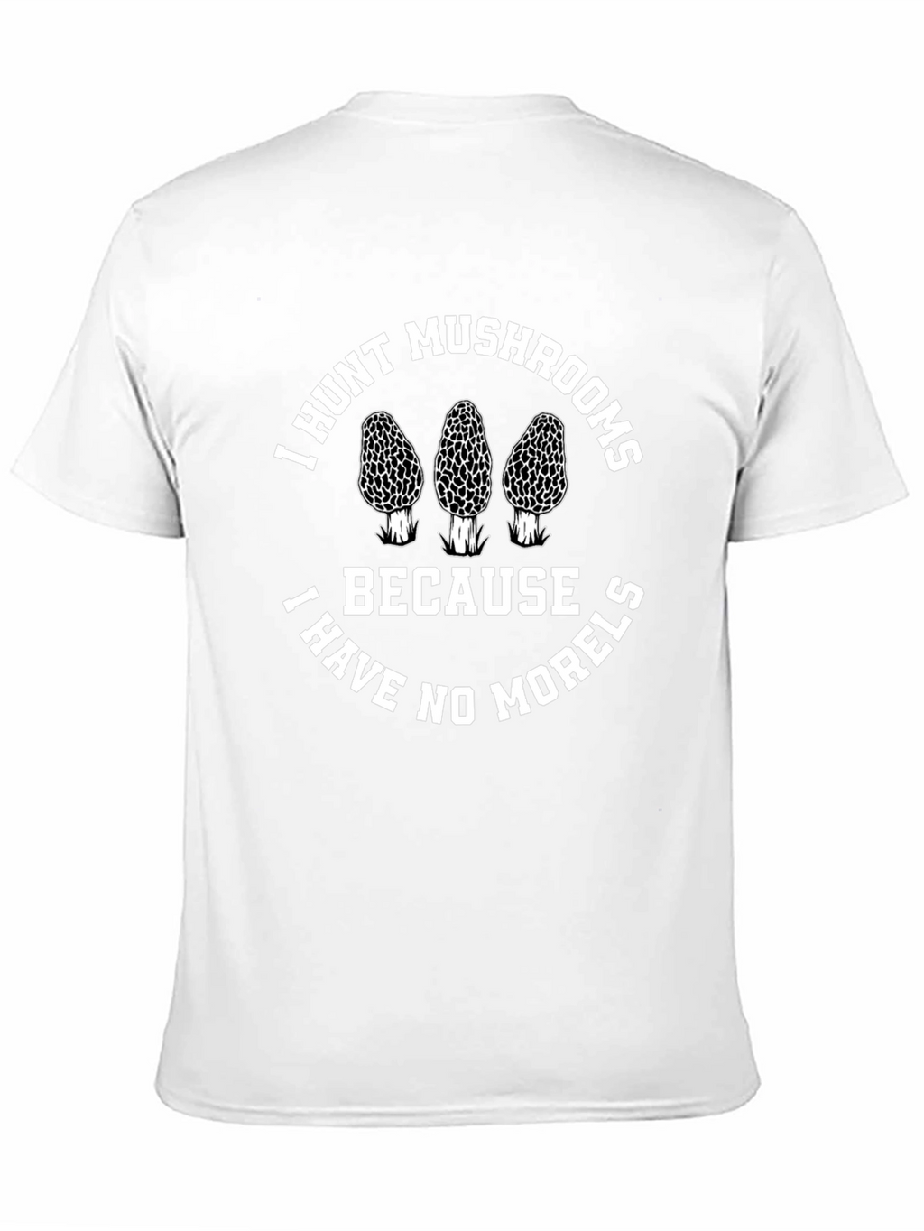 I Hunt Mushrooms T-Shirt