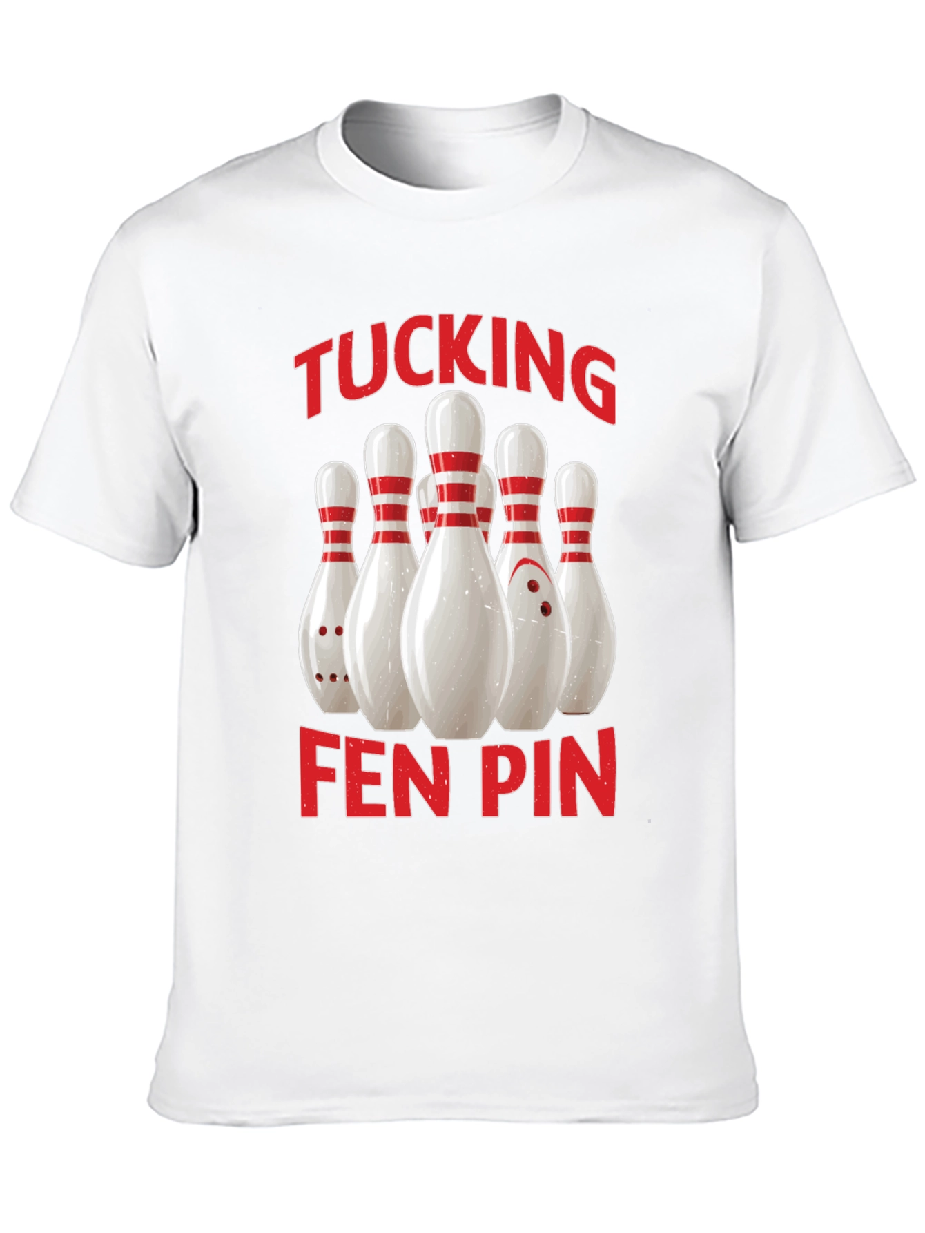 Funny Bowling T-Shirt - Tucking Fen Pin