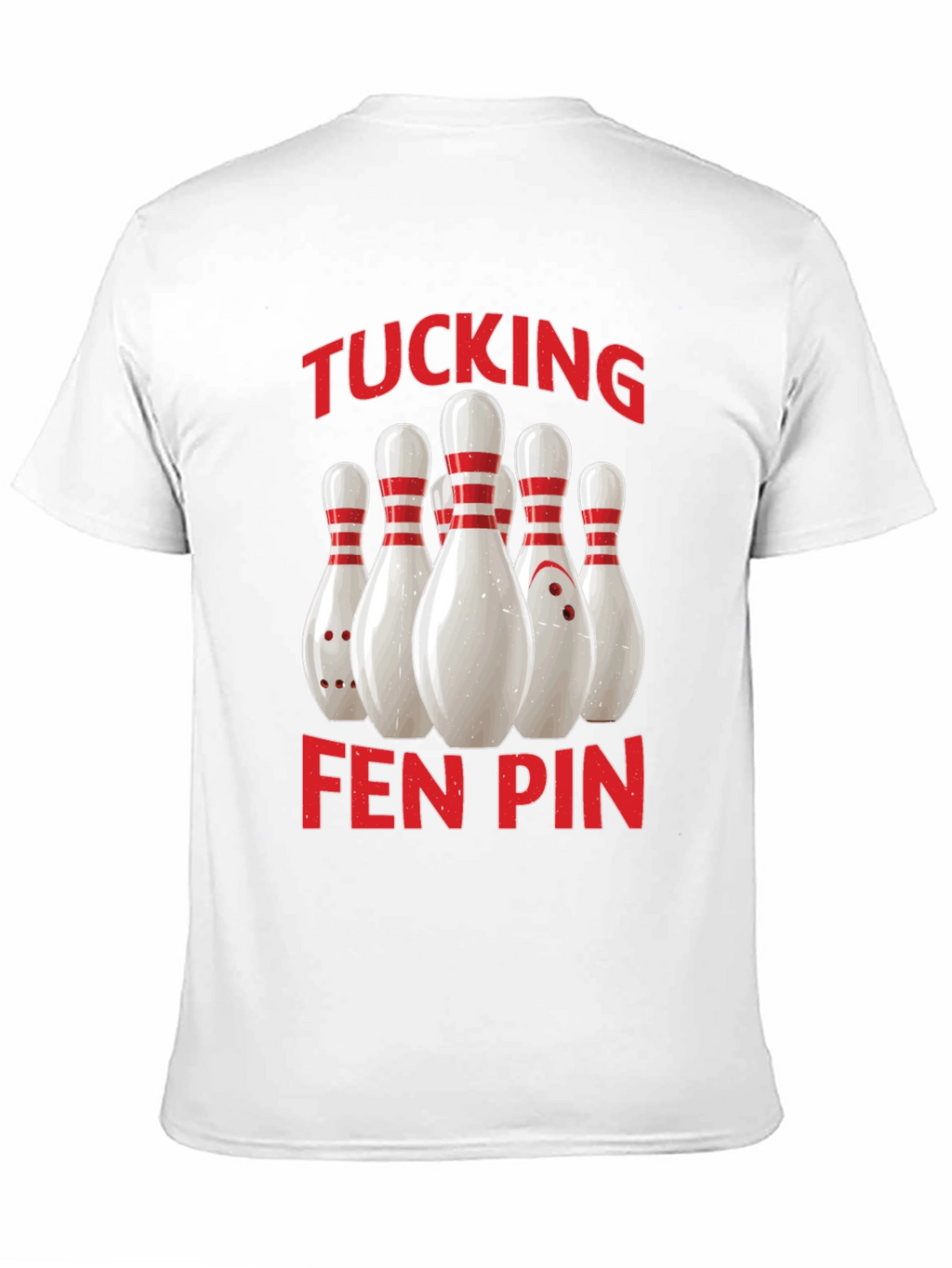 Funny Bowling T-Shirt - Tucking Fen Pin