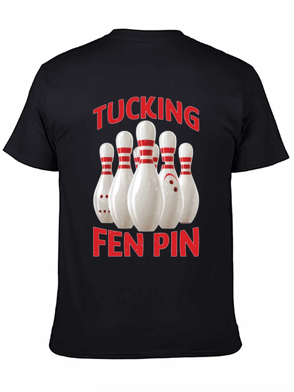 Funny Bowling T-Shirt - Tucking Fen Pin