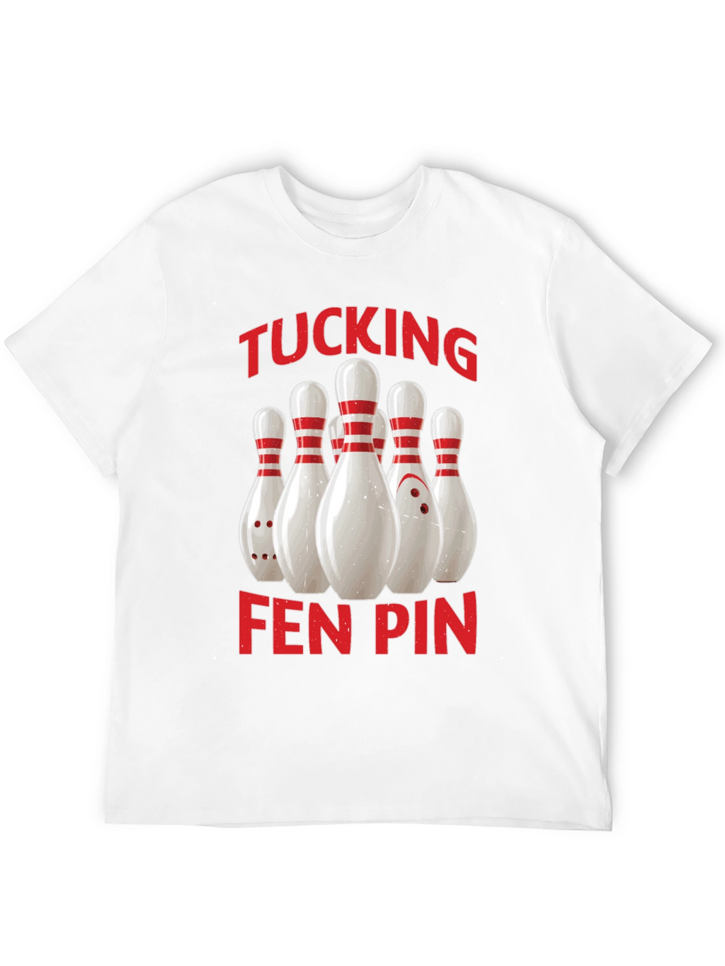Funny Bowling T-Shirt - Tucking Fen Pin