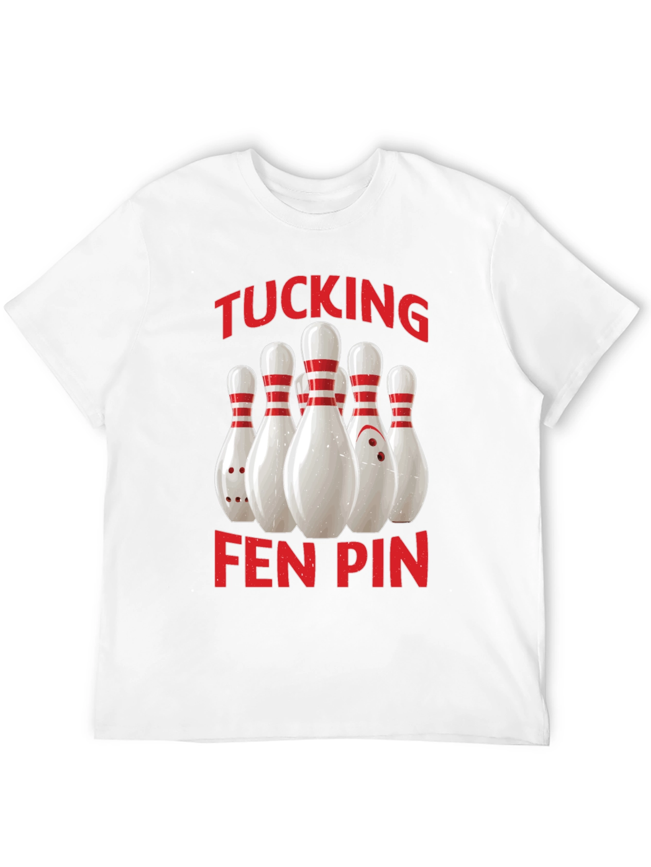 Funny Bowling T-Shirt - Tucking Fen Pin