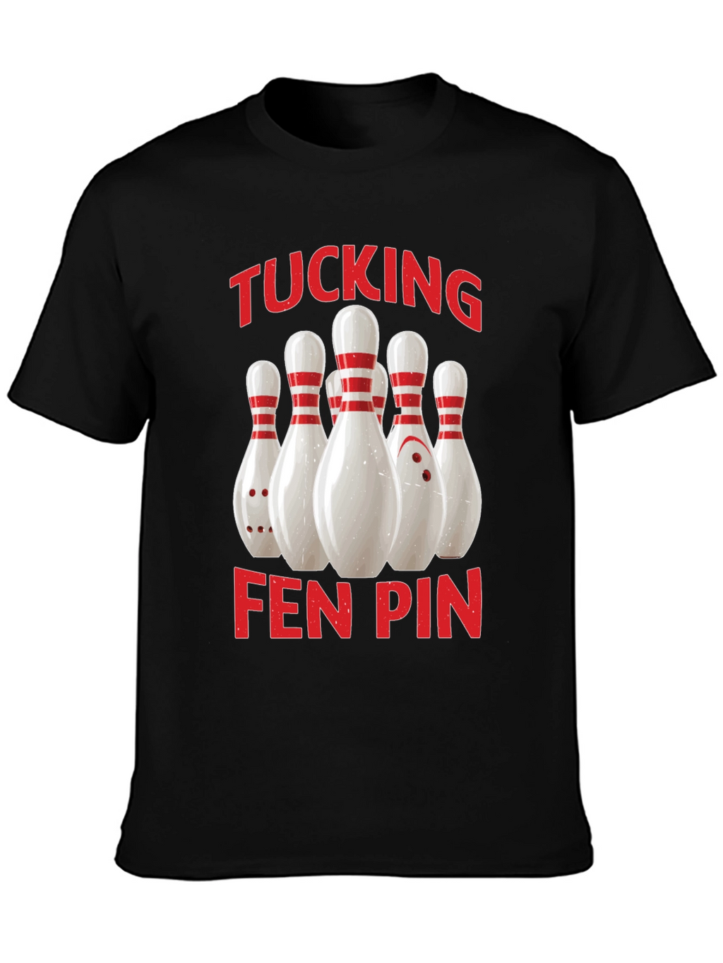 Funny Bowling T-Shirt - Tucking Fen Pin