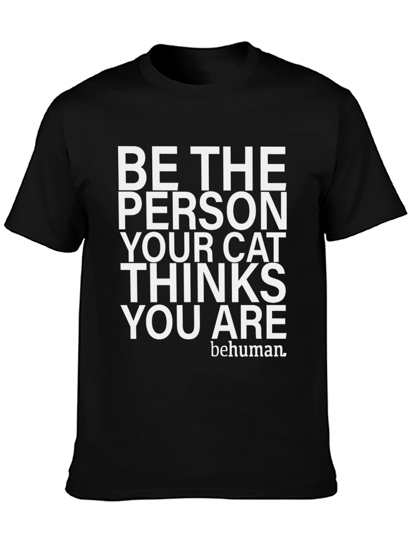 Be The Person Your Cat Thinks You Are T-Shirt