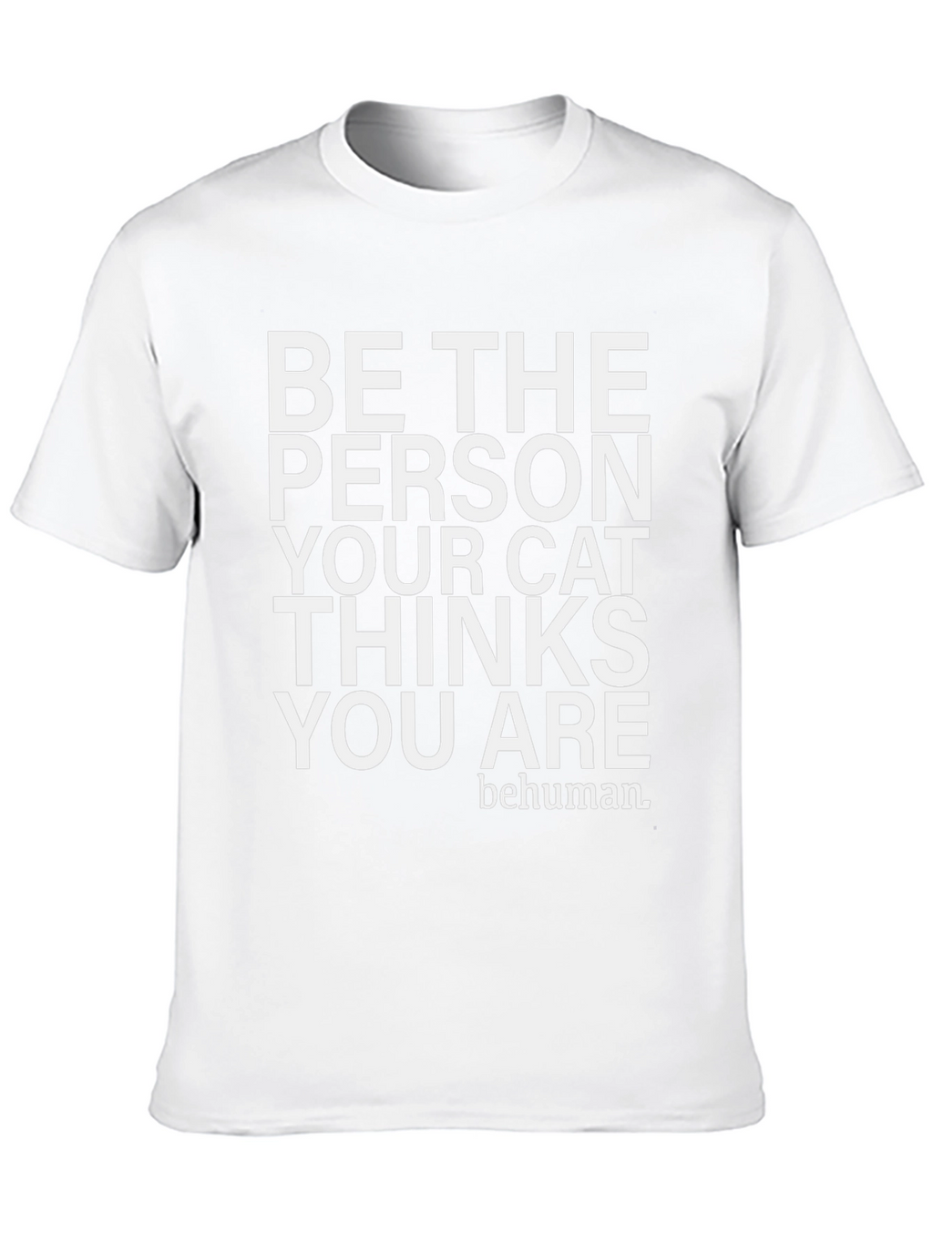 Be The Person Your Cat Thinks You Are T-Shirt