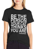 Be The Person Your Cat Thinks You Are T-Shirt