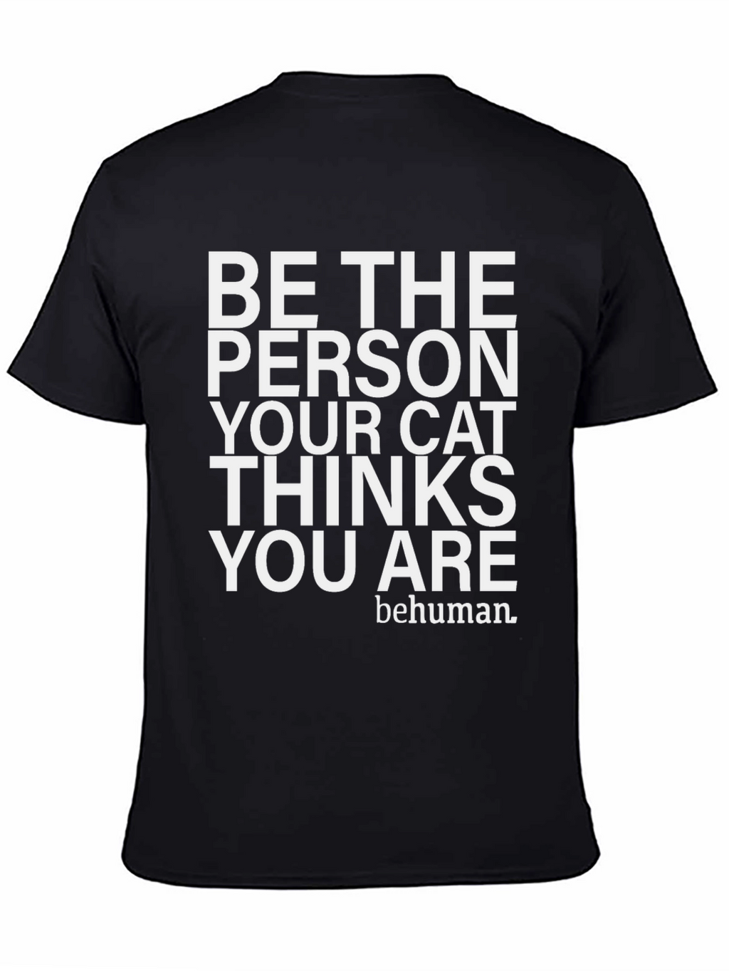 Be The Person Your Cat Thinks You Are T-Shirt