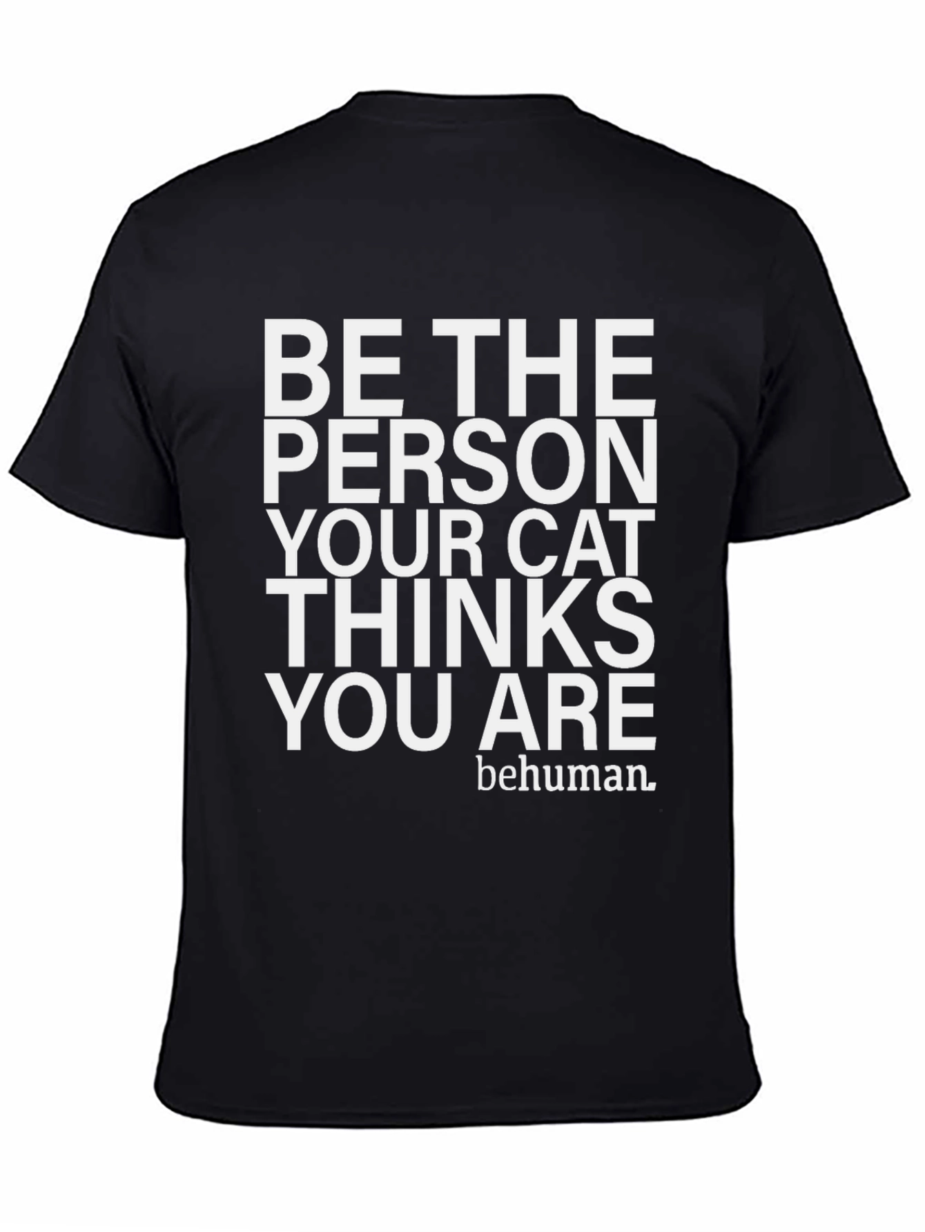 Be The Person Your Cat Thinks You Are T-Shirt