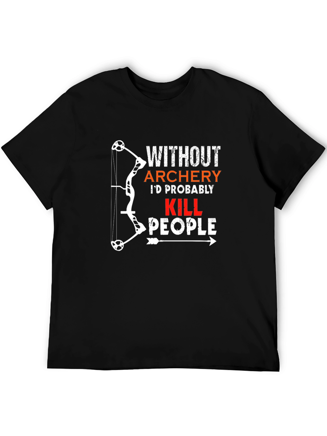Archery Humor T-Shirt: Id Probably Kill People