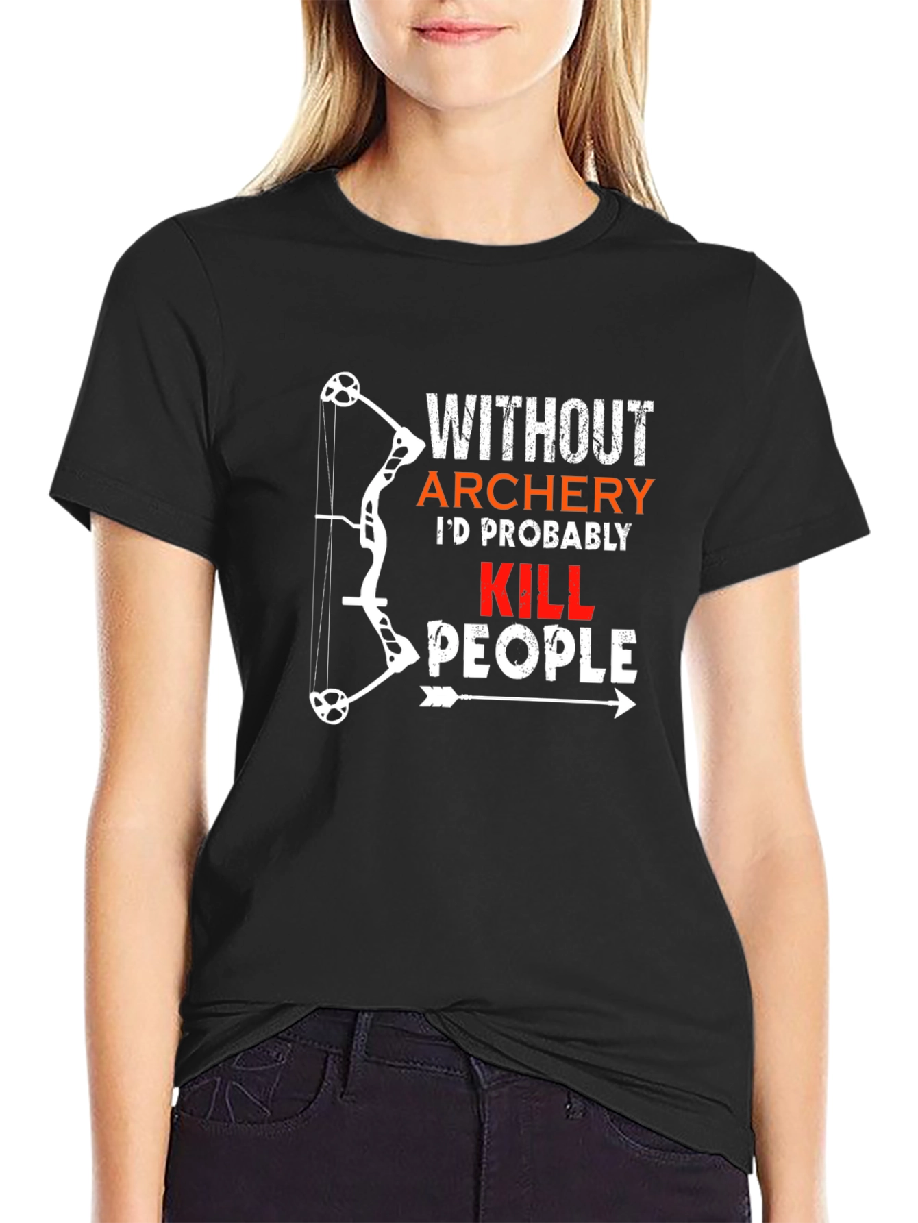 Archery Humor T-Shirt: Id Probably Kill People