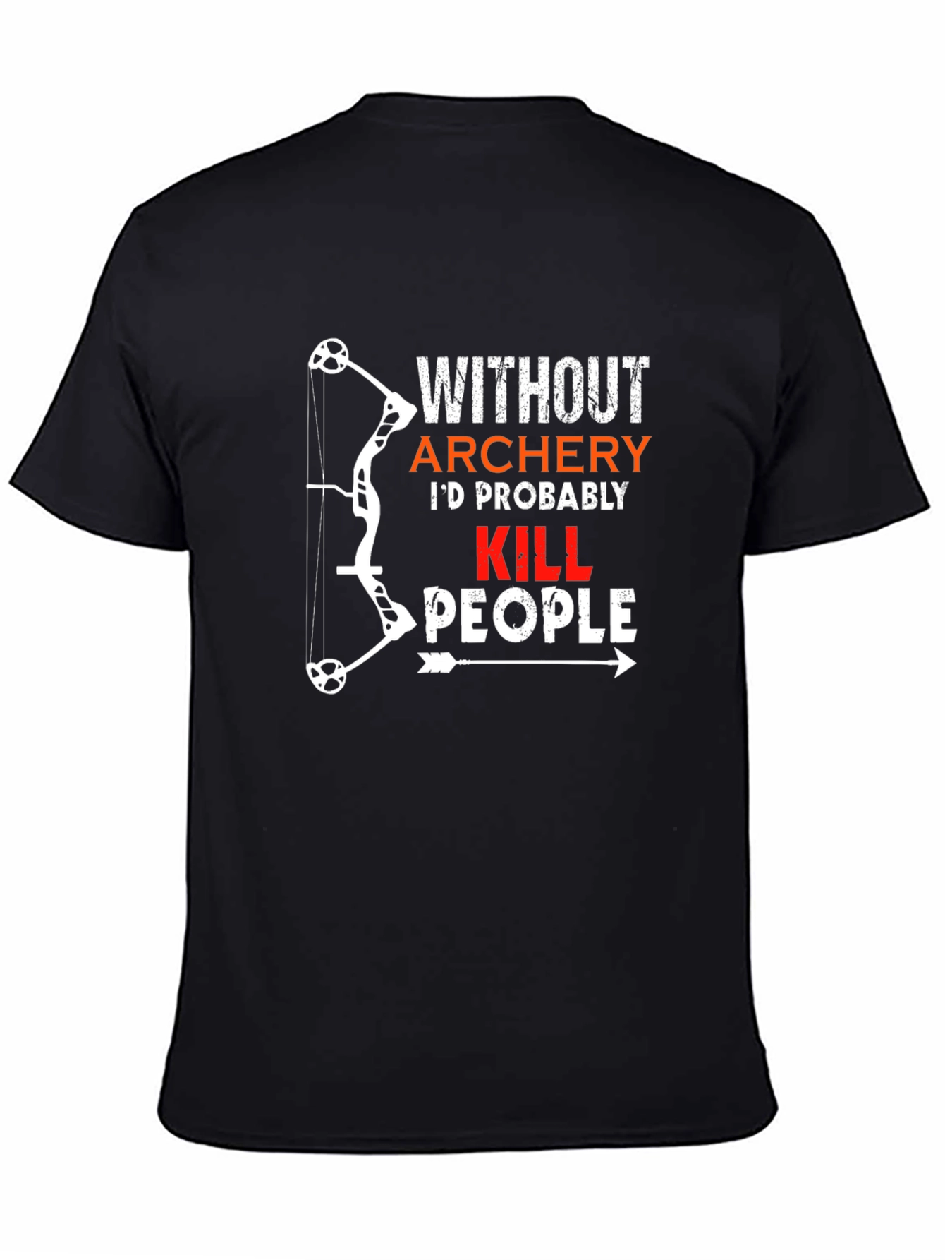 Archery Humor T-Shirt: Id Probably Kill People