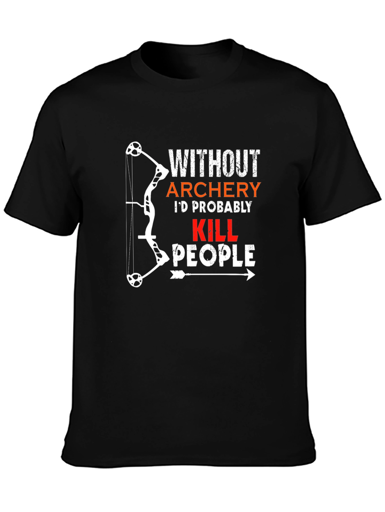 Archery Humor T-Shirt: Id Probably Kill People