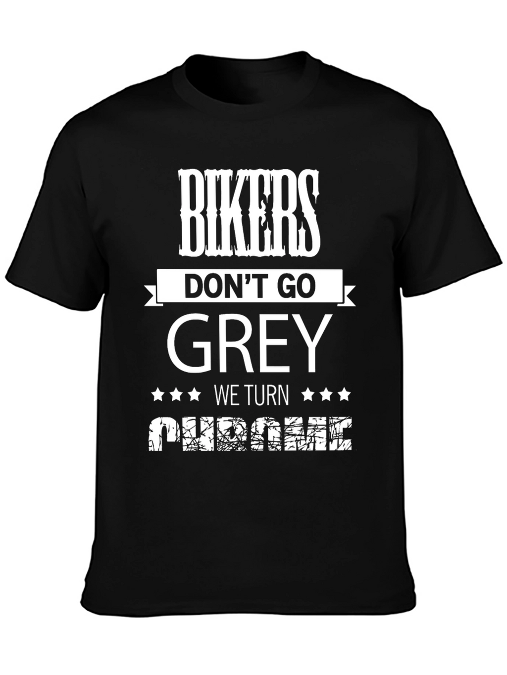 Bikers Dont Go Grey We Turn Chrome T-Shirt