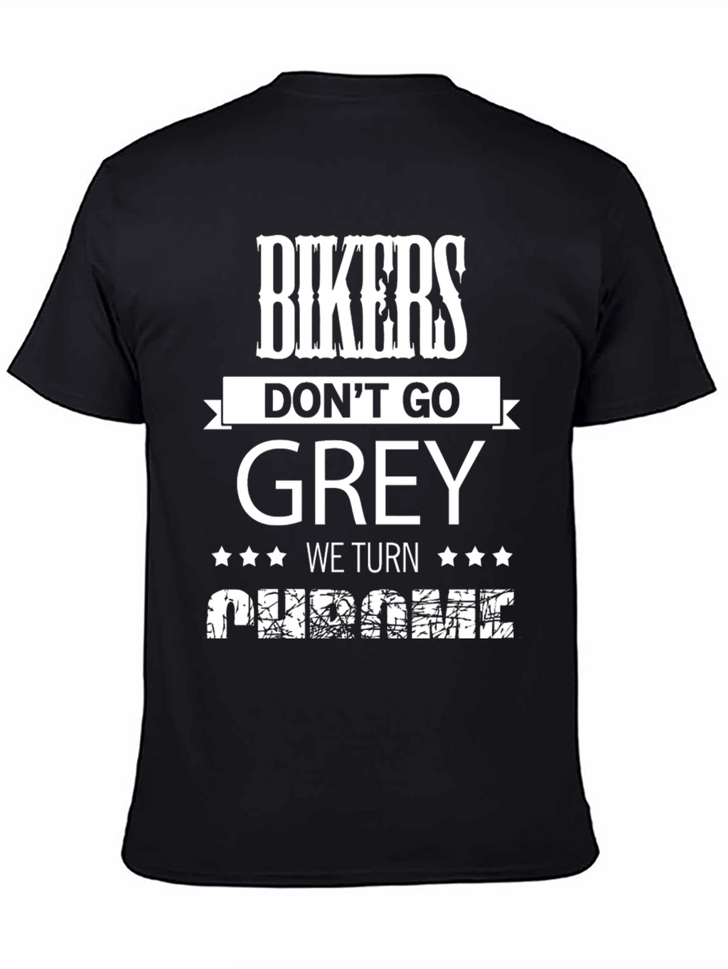 Bikers Dont Go Grey We Turn Chrome T-Shirt